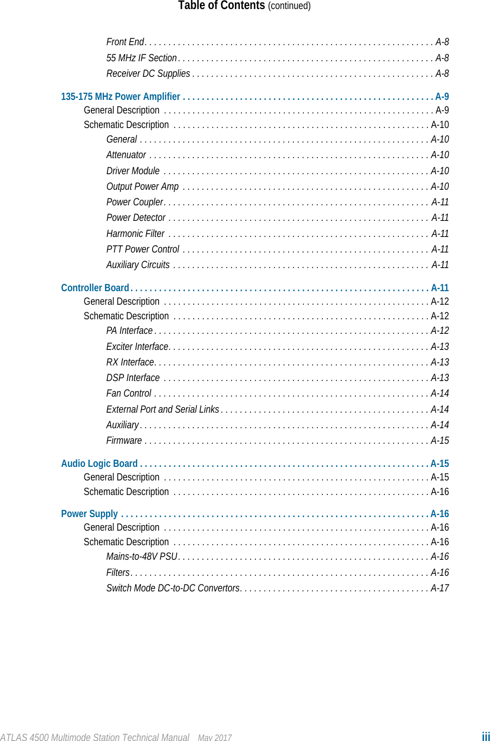 ATLAS 4500 Multimode Station Technical Manual May 2017 iiiTable of Contents (continued)Front End. . . . . . . . . . . . . . . . . . . . . . . . . . . . . . . . . . . . . . . . . . . . . . . . . . . . . . . . . . . . . A-855 MHz IF Section. . . . . . . . . . . . . . . . . . . . . . . . . . . . . . . . . . . . . . . . . . . . . . . . . . . . . . A-8Receiver DC Supplies . . . . . . . . . . . . . . . . . . . . . . . . . . . . . . . . . . . . . . . . . . . . . . . . . . . A-8135-175 MHz Power Amplifier . . . . . . . . . . . . . . . . . . . . . . . . . . . . . . . . . . . . . . . . . . . . . . . . . . . . . A-9General Description  . . . . . . . . . . . . . . . . . . . . . . . . . . . . . . . . . . . . . . . . . . . . . . . . . . . . . . . . . A-9Schematic Description  . . . . . . . . . . . . . . . . . . . . . . . . . . . . . . . . . . . . . . . . . . . . . . . . . . . . . .A-10General . . . . . . . . . . . . . . . . . . . . . . . . . . . . . . . . . . . . . . . . . . . . . . . . . . . . . . . . . . . . .A-10Attenuator . . . . . . . . . . . . . . . . . . . . . . . . . . . . . . . . . . . . . . . . . . . . . . . . . . . . . . . . . . .A-10Driver Module  . . . . . . . . . . . . . . . . . . . . . . . . . . . . . . . . . . . . . . . . . . . . . . . . . . . . . . . . A-10Output Power Amp  . . . . . . . . . . . . . . . . . . . . . . . . . . . . . . . . . . . . . . . . . . . . . . . . . . . . A-10Power Coupler. . . . . . . . . . . . . . . . . . . . . . . . . . . . . . . . . . . . . . . . . . . . . . . . . . . . . . . . A-11Power Detector . . . . . . . . . . . . . . . . . . . . . . . . . . . . . . . . . . . . . . . . . . . . . . . . . . . . . . . A-11Harmonic Filter  . . . . . . . . . . . . . . . . . . . . . . . . . . . . . . . . . . . . . . . . . . . . . . . . . . . . . . . A-11PTT Power Control . . . . . . . . . . . . . . . . . . . . . . . . . . . . . . . . . . . . . . . . . . . . . . . . . . . . A-11Auxiliary Circuits . . . . . . . . . . . . . . . . . . . . . . . . . . . . . . . . . . . . . . . . . . . . . . . . . . . . . . A-11Controller Board. . . . . . . . . . . . . . . . . . . . . . . . . . . . . . . . . . . . . . . . . . . . . . . . . . . . . . . . . . . . . . . A-11General Description  . . . . . . . . . . . . . . . . . . . . . . . . . . . . . . . . . . . . . . . . . . . . . . . . . . . . . . . . A-12Schematic Description  . . . . . . . . . . . . . . . . . . . . . . . . . . . . . . . . . . . . . . . . . . . . . . . . . . . . . .A-12PA Interface. . . . . . . . . . . . . . . . . . . . . . . . . . . . . . . . . . . . . . . . . . . . . . . . . . . . . . . . . . A-12Exciter Interface. . . . . . . . . . . . . . . . . . . . . . . . . . . . . . . . . . . . . . . . . . . . . . . . . . . . . . . A-13RX Interface. . . . . . . . . . . . . . . . . . . . . . . . . . . . . . . . . . . . . . . . . . . . . . . . . . . . . . . . . . A-13DSP Interface  . . . . . . . . . . . . . . . . . . . . . . . . . . . . . . . . . . . . . . . . . . . . . . . . . . . . . . . . A-13Fan Control . . . . . . . . . . . . . . . . . . . . . . . . . . . . . . . . . . . . . . . . . . . . . . . . . . . . . . . . . . A-14External Port and Serial Links . . . . . . . . . . . . . . . . . . . . . . . . . . . . . . . . . . . . . . . . . . . . A-14Auxiliary. . . . . . . . . . . . . . . . . . . . . . . . . . . . . . . . . . . . . . . . . . . . . . . . . . . . . . . . . . . . . A-14Firmware . . . . . . . . . . . . . . . . . . . . . . . . . . . . . . . . . . . . . . . . . . . . . . . . . . . . . . . . . . . .A-15Audio Logic Board . . . . . . . . . . . . . . . . . . . . . . . . . . . . . . . . . . . . . . . . . . . . . . . . . . . . . . . . . . . . .A-15General Description  . . . . . . . . . . . . . . . . . . . . . . . . . . . . . . . . . . . . . . . . . . . . . . . . . . . . . . . . A-15Schematic Description  . . . . . . . . . . . . . . . . . . . . . . . . . . . . . . . . . . . . . . . . . . . . . . . . . . . . . .A-16Power Supply . . . . . . . . . . . . . . . . . . . . . . . . . . . . . . . . . . . . . . . . . . . . . . . . . . . . . . . . . . . . . . . . . A-16General Description  . . . . . . . . . . . . . . . . . . . . . . . . . . . . . . . . . . . . . . . . . . . . . . . . . . . . . . . . A-16Schematic Description  . . . . . . . . . . . . . . . . . . . . . . . . . . . . . . . . . . . . . . . . . . . . . . . . . . . . . .A-16Mains-to-48V PSU. . . . . . . . . . . . . . . . . . . . . . . . . . . . . . . . . . . . . . . . . . . . . . . . . . . . . A-16Filters. . . . . . . . . . . . . . . . . . . . . . . . . . . . . . . . . . . . . . . . . . . . . . . . . . . . . . . . . . . . . . . A-16Switch Mode DC-to-DC Convertors. . . . . . . . . . . . . . . . . . . . . . . . . . . . . . . . . . . . . . . . A-17