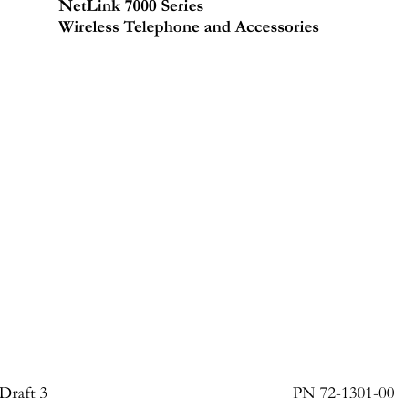 Draft 3 PN 72-1301-00NetLink 7000 SeriesWireless Telephone and Accessories