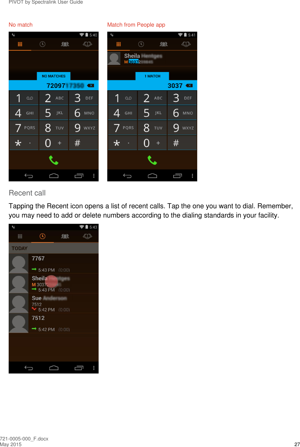 PIVOT by Spectralink User Guide 721-0005-000_F.docx May 2015 27 No match  Match from People app    Recent call Tapping the Recent icon opens a list of recent calls. Tap the one you want to dial. Remember, you may need to add or delete numbers according to the dialing standards in your facility.  