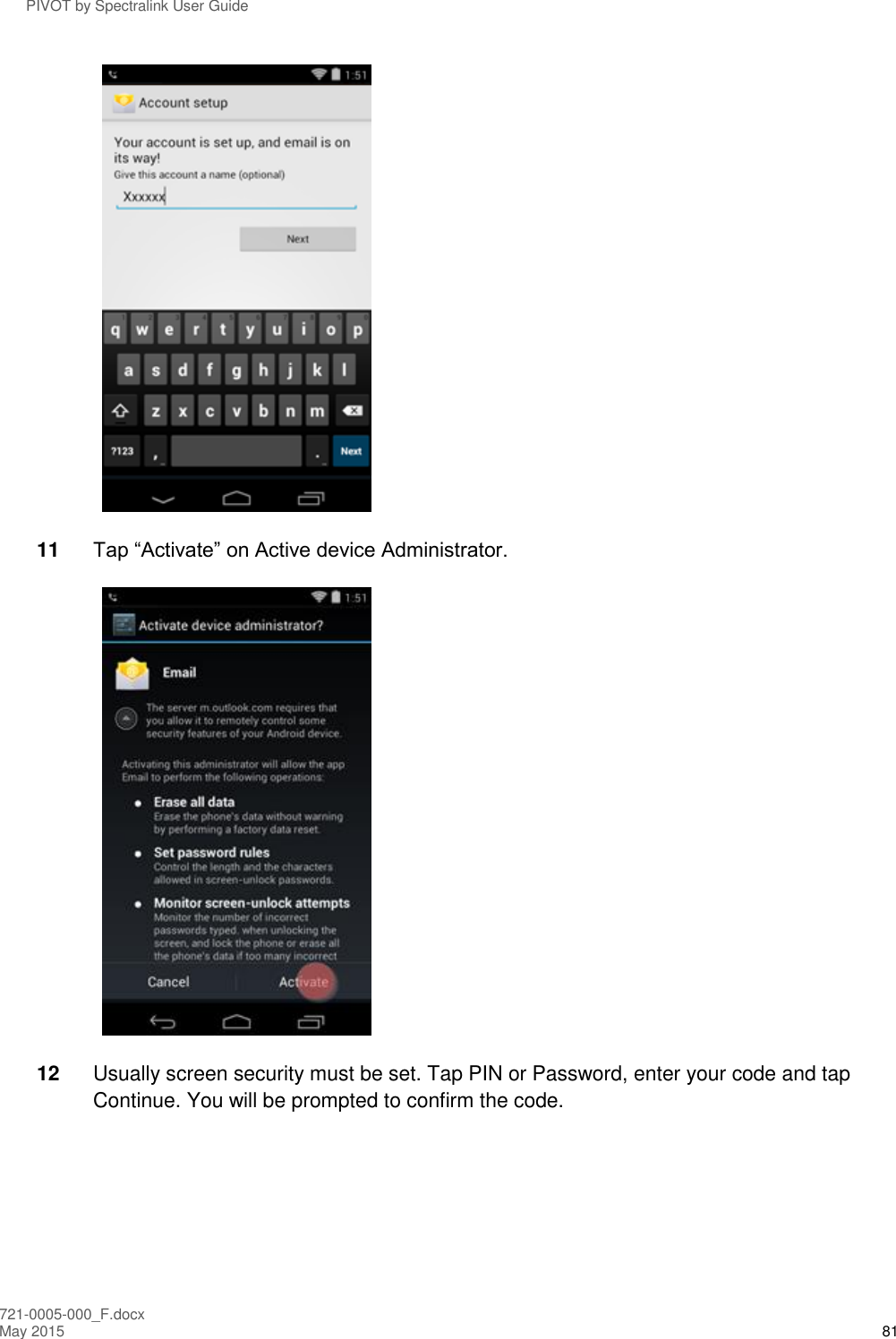 PIVOT by Spectralink User Guide 721-0005-000_F.docx May 2015 81  11 Tap “Activate” on Active device Administrator.  12 Usually screen security must be set. Tap PIN or Password, enter your code and tap Continue. You will be prompted to confirm the code. 