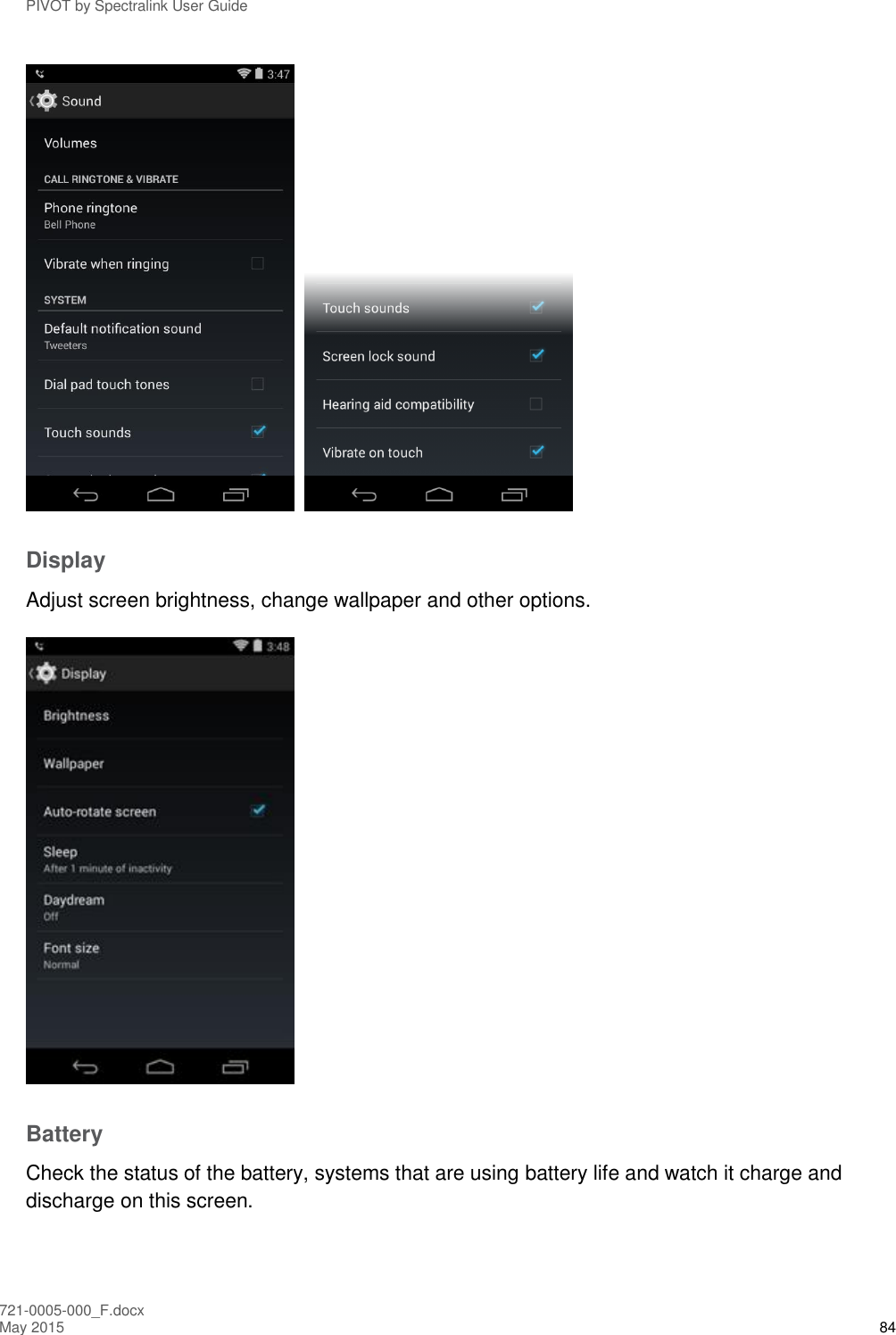 PIVOT by Spectralink User Guide 721-0005-000_F.docx May 2015 84     Display Adjust screen brightness, change wallpaper and other options.  Battery Check the status of the battery, systems that are using battery life and watch it charge and discharge on this screen. 