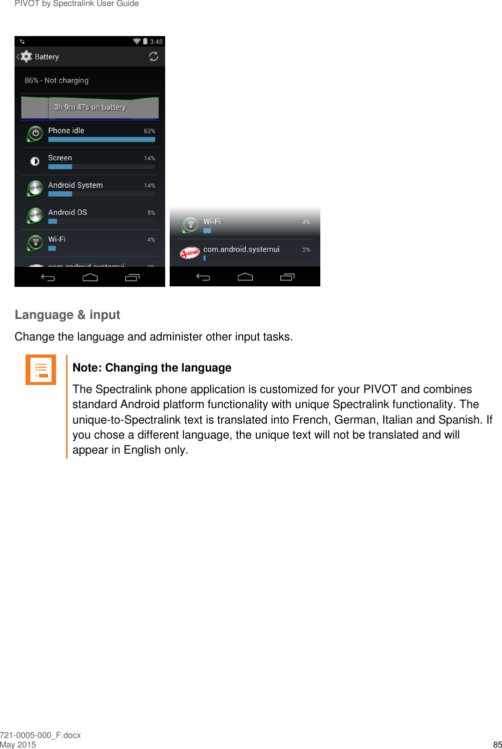 PIVOT by Spectralink User Guide 721-0005-000_F.docx May 2015 85     Language &amp; input Change the language and administer other input tasks.    Note: Changing the language The Spectralink phone application is customized for your PIVOT and combines standard Android platform functionality with unique Spectralink functionality. The unique-to-Spectralink text is translated into French, German, Italian and Spanish. If you chose a different language, the unique text will not be translated and will appear in English only.  