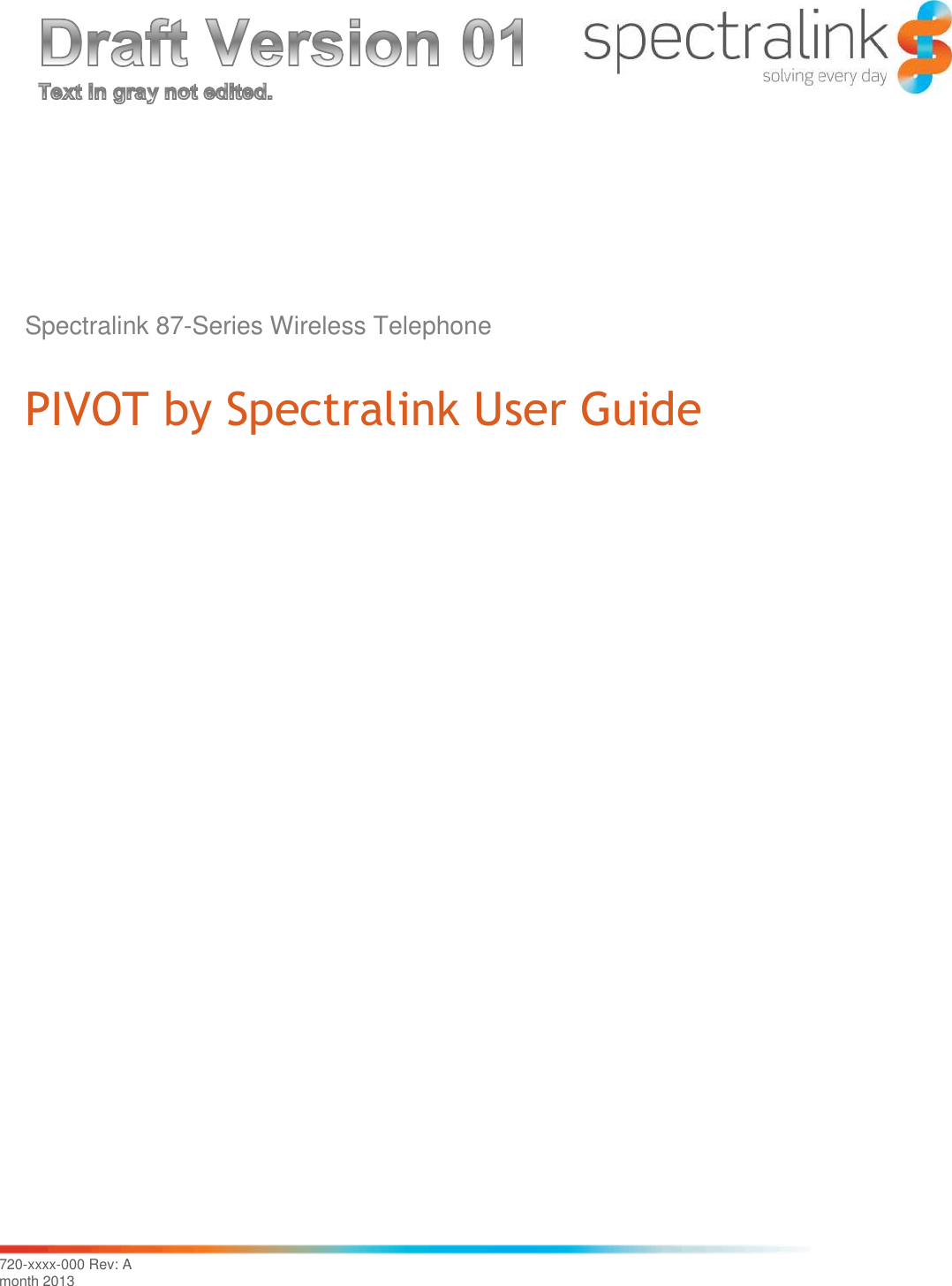 720-xxxx-000 Rev: Amonth 2013Spectralink 87-Series Wireless TelephonePIVOT by Spectralink User Guide