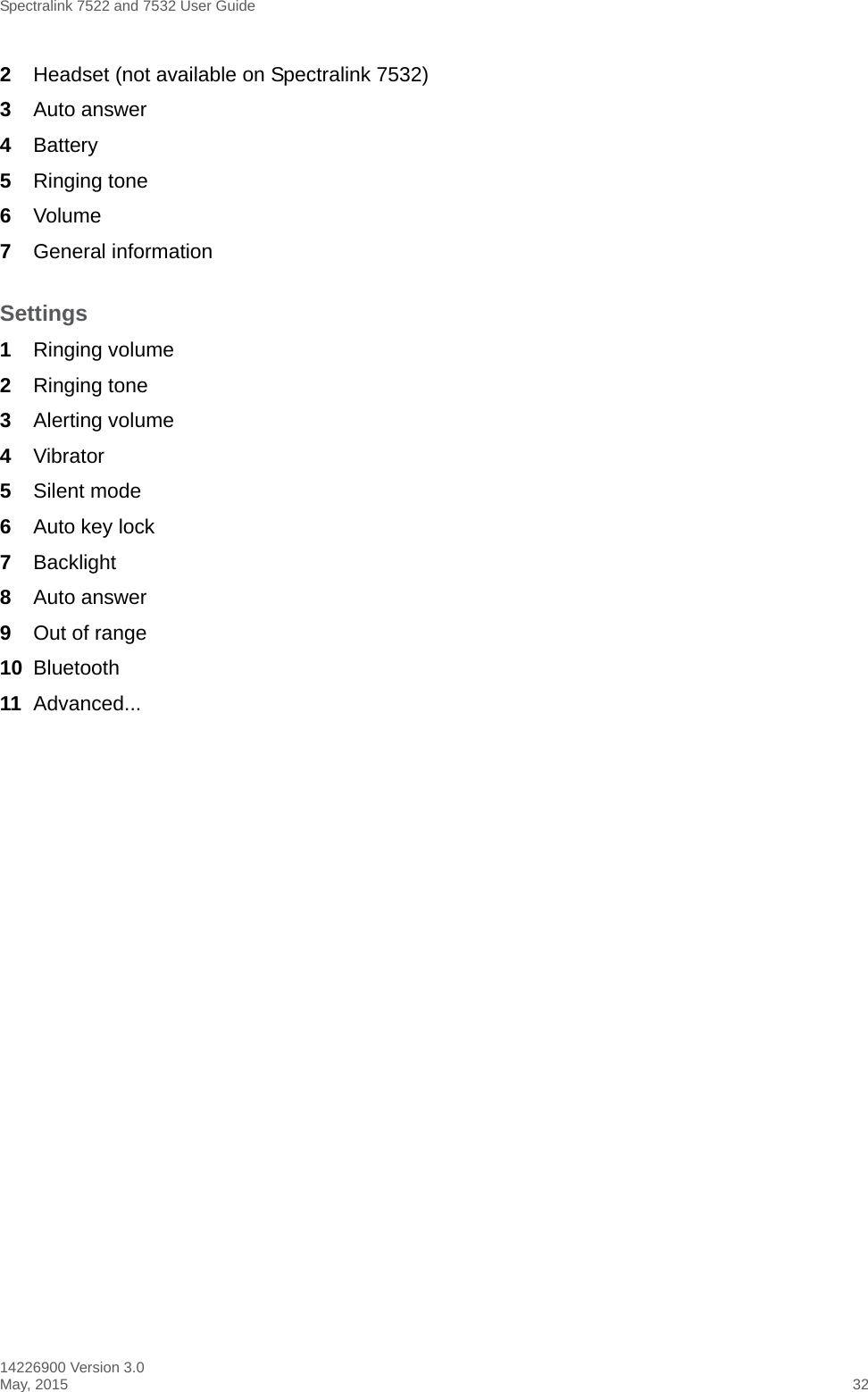 Spectralink 7522 and 7532 User Guide14226900 Version 3.0May, 2015 322Headset (not available on Spectralink 7532)3Auto answer4Battery5Ringing tone 6Volume7General informationSettings1Ringing volume2Ringing tone3Alerting volume4Vibrator5Silent mode6Auto key lock7Backlight8Auto answer9Out of range10 Bluetooth11 Advanced...
