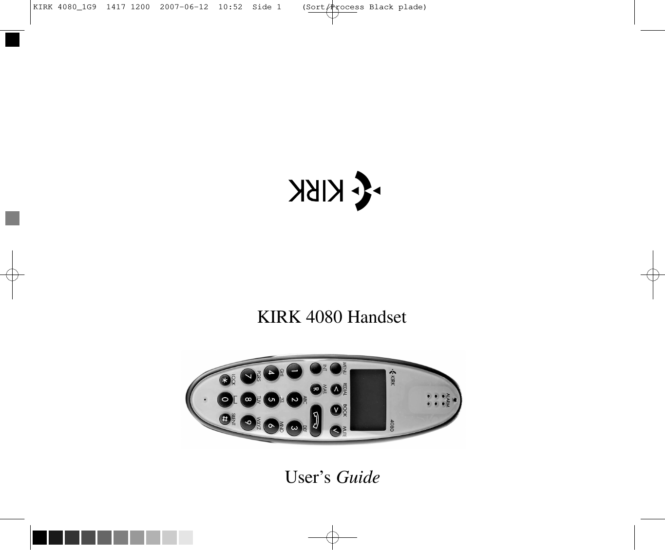KIRK 4080_1G9  1417 1200  2007-06-12  10:52  Side 1    (Sort/Process Black plade)                              KIRK 4080 Handset               User’s Guide 