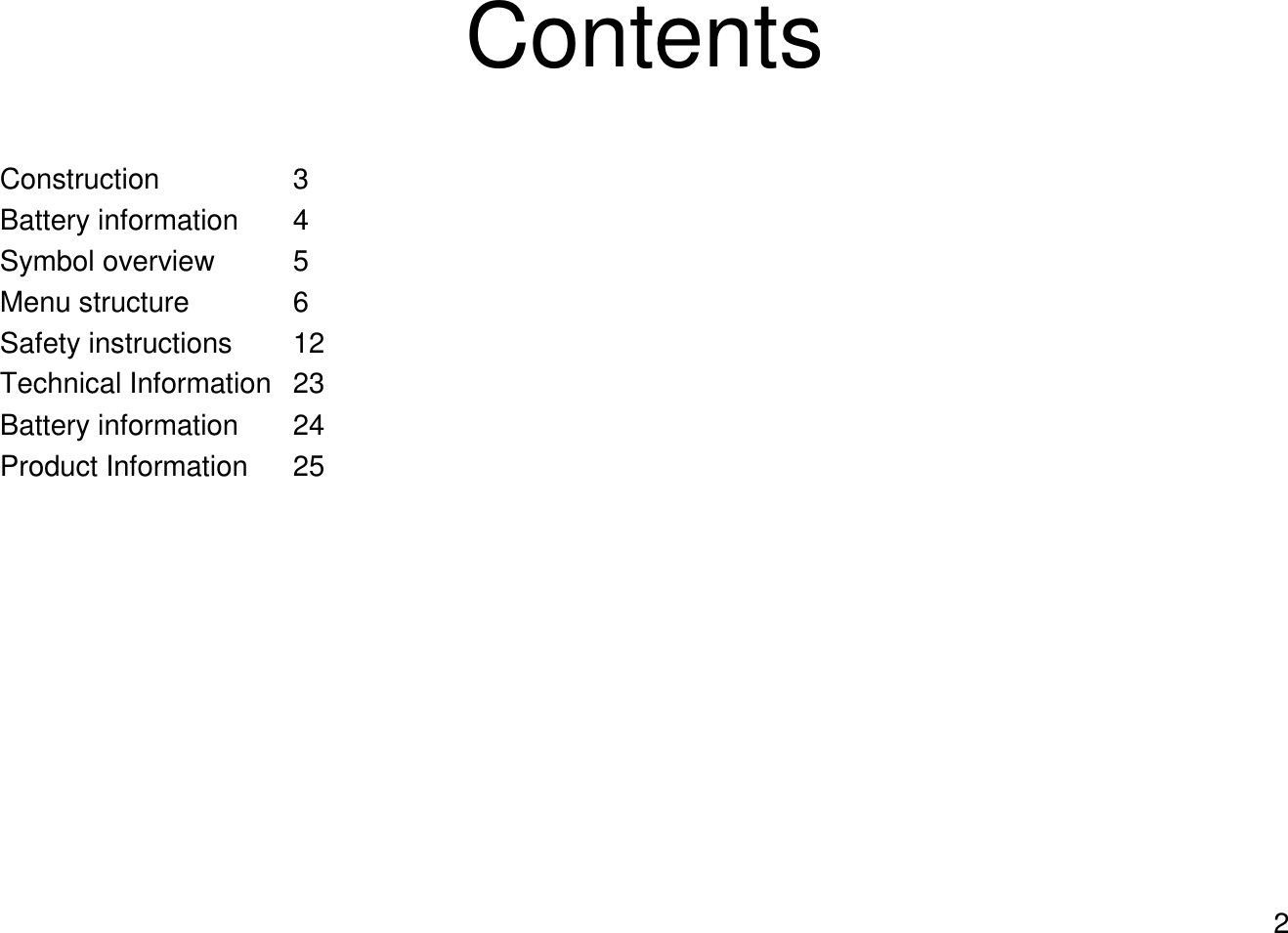 2ContentsConstruction 3Battery information  4Symbol overview 5Menu structure 6Safety instructions 12Technical Information 23Battery information 24Product Information 25