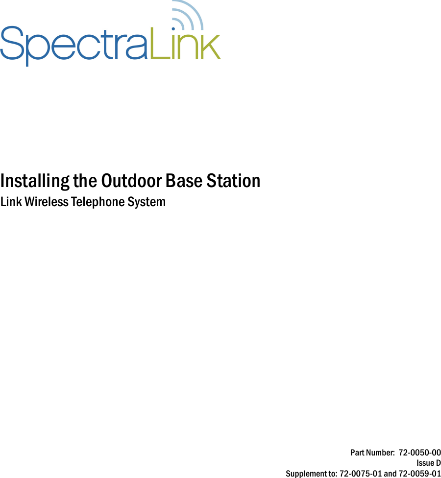   Installing the Outdoor Base Station Link Wireless Telephone System  Part Number:  72-0050-00 Issue D Supplement to: 72-0075-01 and 72-0059-01  