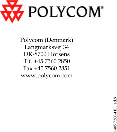 Polycom (Denmark)Langmarksvej 34DK-8700 HorsensTlf. +45 7560 2850Fax +45 7560 2851www.polycom.com1405 7200-HD, ed.9 