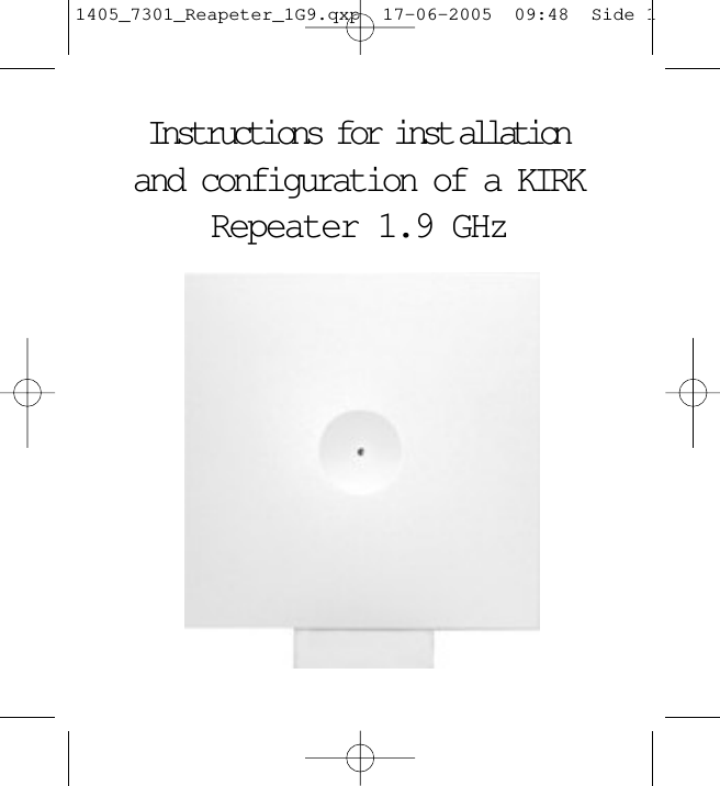 Instructions for inst allationand configuration of a KIRKRepeater 1.9 GHz1405_7301_Reapeter_1G9.qxp  17-06-2005  09:48  Side 1