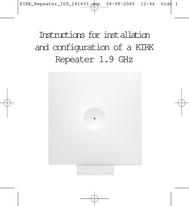 Instructions for inst allationand configuration of a KIRKRepeater 1.9 GHzKIRK_Repeater_1G9_141433.qxp  04-08-2005  12:46  Side 1