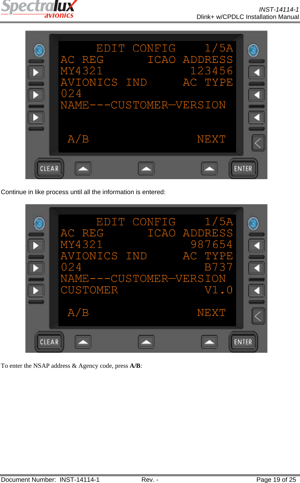           INST-14114-1 Dlink+ w/CPDLC Installation Manual  Document Number:  INST-14114-1  Rev. -  Page 19 of 25   Continue in like process until all the information is entered:  To enter the NSAP address &amp; Agency code, press A/B: 