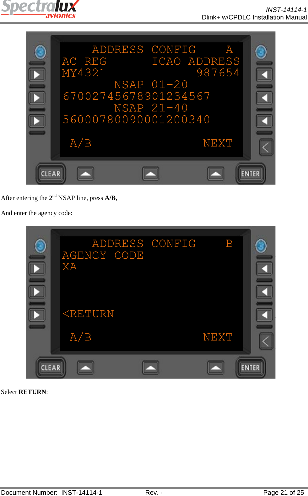           INST-14114-1 Dlink+ w/CPDLC Installation Manual  Document Number:  INST-14114-1  Rev. -  Page 21 of 25   After entering the 2nd NSAP line, press A/B, And enter the agency code:  Select RETURN: 