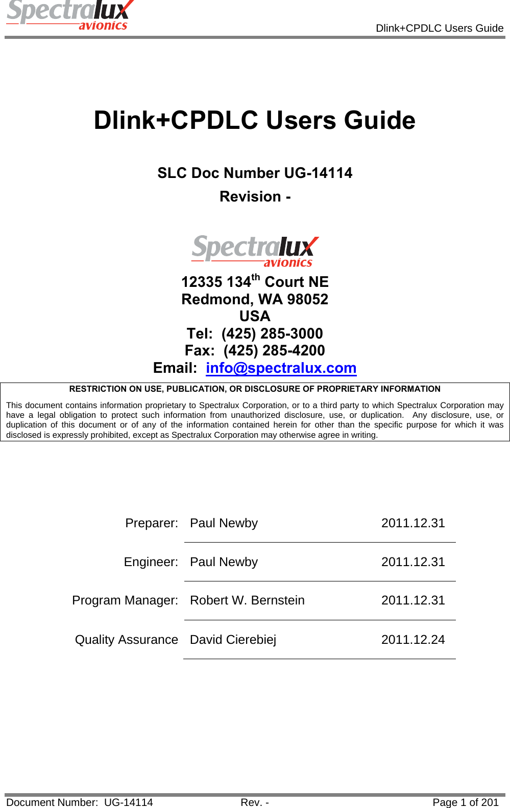            Dlink+CPDLC Users Guide  Document Number:  UG-14114  Rev. -  Page 1 of 201   Dlink+CPDLC Users Guide  SLC Doc Number UG-14114 Revision -   12335 134th Court NE Redmond, WA 98052 USA Tel:  (425) 285-3000 Fax:  (425) 285-4200 Email:  info@spectralux.com RESTRICTION ON USE, PUBLICATION, OR DISCLOSURE OF PROPRIETARY INFORMATION This document contains information proprietary to Spectralux Corporation, or to a third party to which Spectralux Corporation may have a legal obligation to protect such information from unauthorized disclosure, use, or duplication.  Any disclosure, use, or duplication of this document or of any of the information contained herein for other than the specific purpose for which it was disclosed is expressly prohibited, except as Spectralux Corporation may otherwise agree in writing.    Preparer: Paul Newby    2011.12.31 Engineer: Paul Newby    2011.12.31 Program Manager:  Robert W. Bernstein    2011.12.31 Quality Assurance  David Cierebiej      2011.12.24   