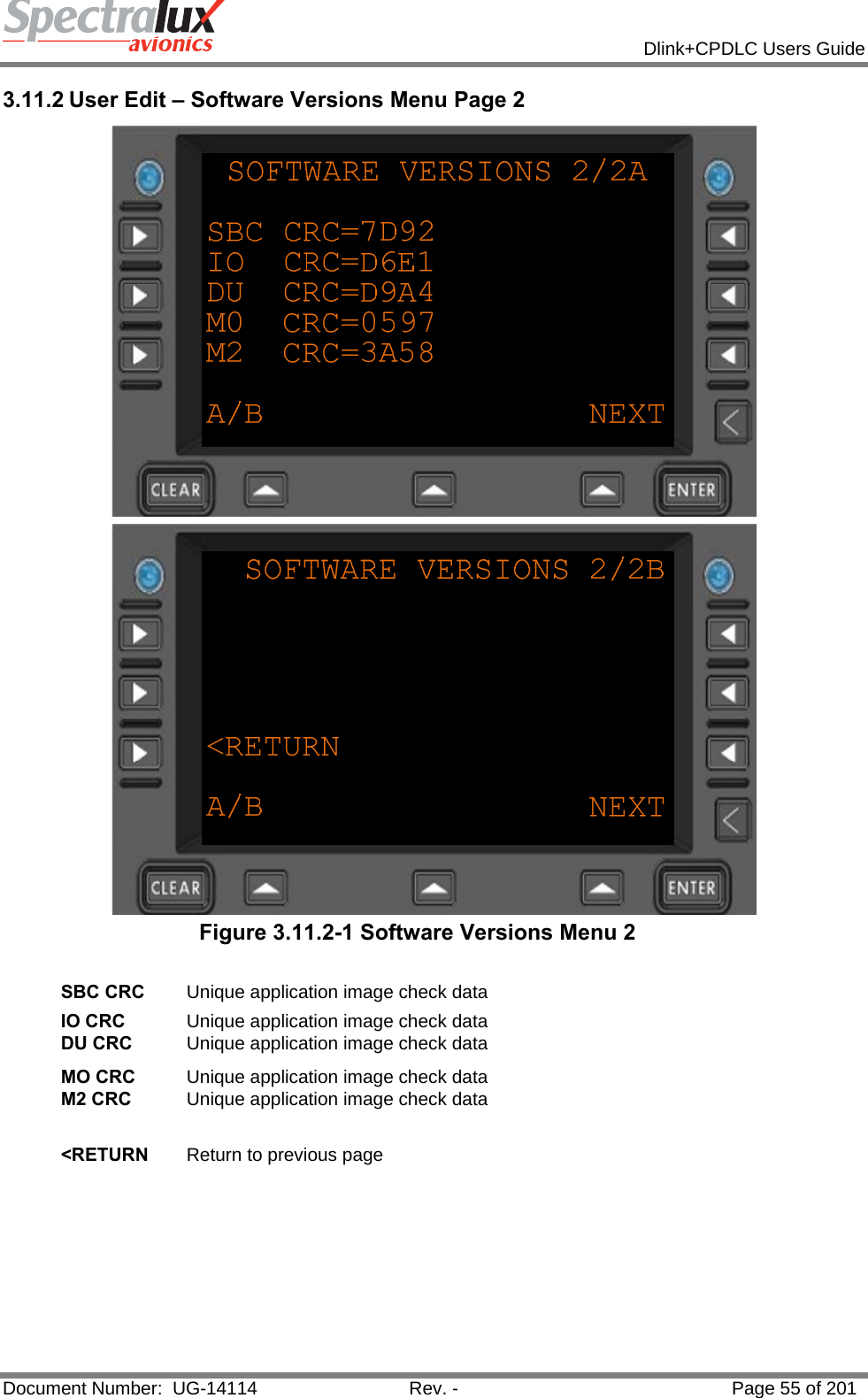            Dlink+CPDLC Users Guide  Document Number:  UG-14114  Rev. -  Page 55 of 201  3.11.2 User Edit – Software Versions Menu Page 2   Figure 3.11.2-1 Software Versions Menu 2  SBC CRC  Unique application image check data IO CRC  Unique application image check data DU CRC  Unique application image check data MO CRC  Unique application image check data M2 CRC  Unique application image check data   &lt;RETURN  Return to previous page    