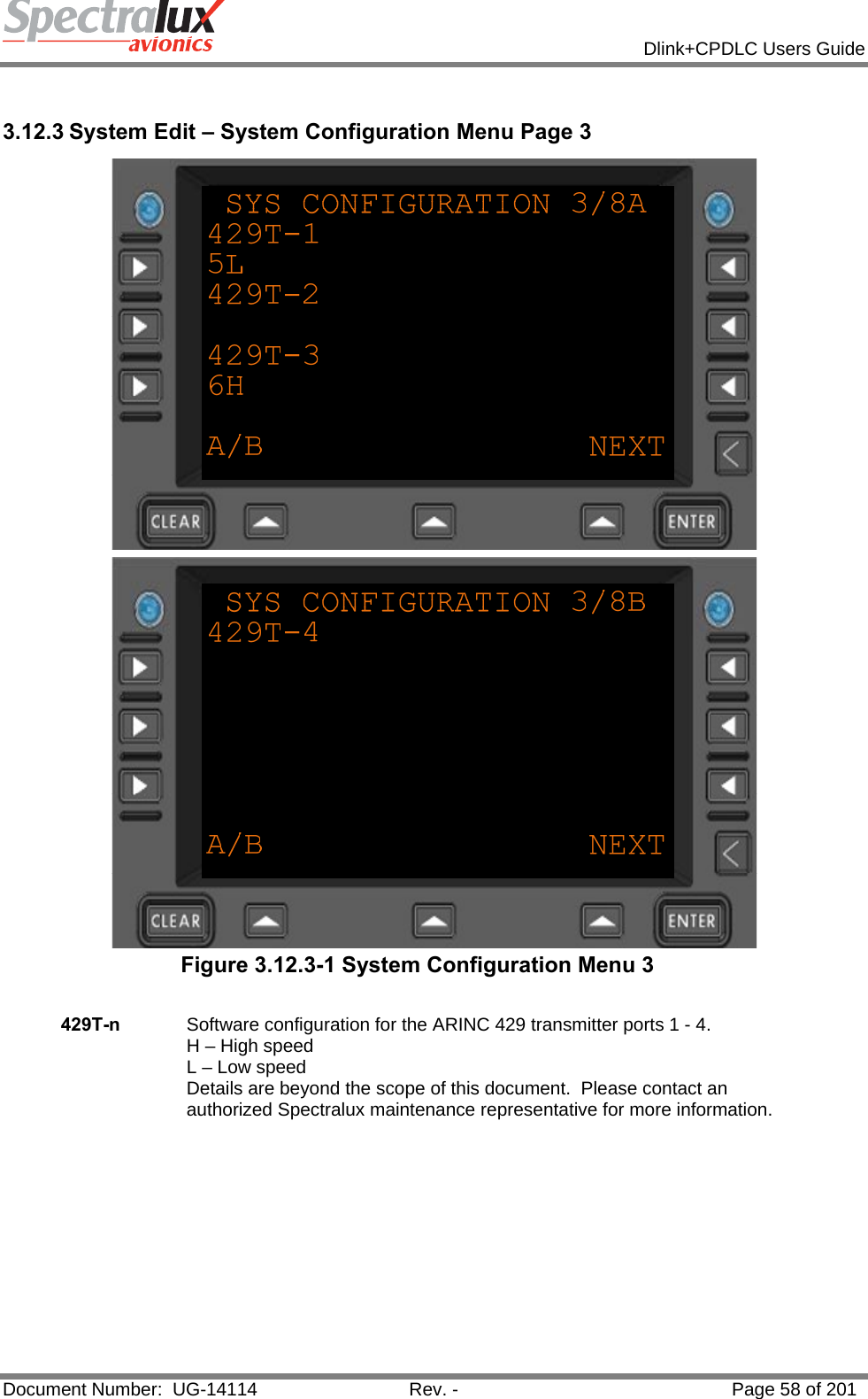            Dlink+CPDLC Users Guide  Document Number:  UG-14114  Rev. -  Page 58 of 201   3.12.3 System Edit – System Configuration Menu Page 3   Figure 3.12.3-1 System Configuration Menu 3  429T-n  Software configuration for the ARINC 429 transmitter ports 1 - 4. H – High speed L – Low speed  Details are beyond the scope of this document.  Please contact an authorized Spectralux maintenance representative for more information.    