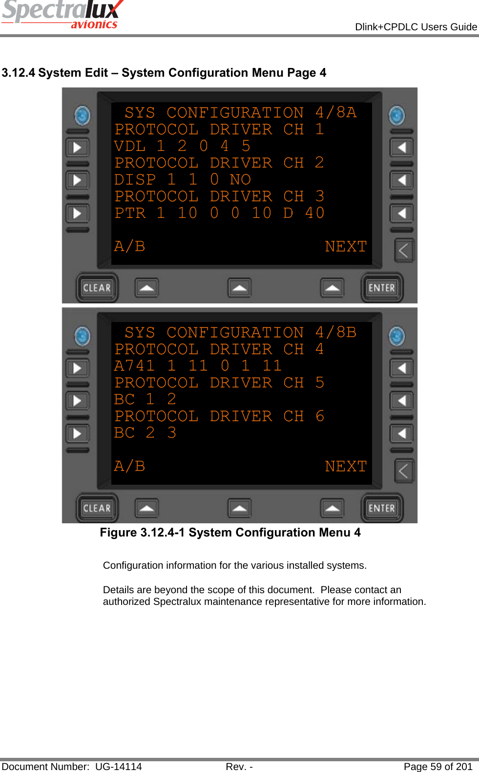            Dlink+CPDLC Users Guide  Document Number:  UG-14114  Rev. -  Page 59 of 201   3.12.4 System Edit – System Configuration Menu Page 4   Figure 3.12.4-1 System Configuration Menu 4   Configuration information for the various installed systems.   Details are beyond the scope of this document.  Please contact an authorized Spectralux maintenance representative for more information.    