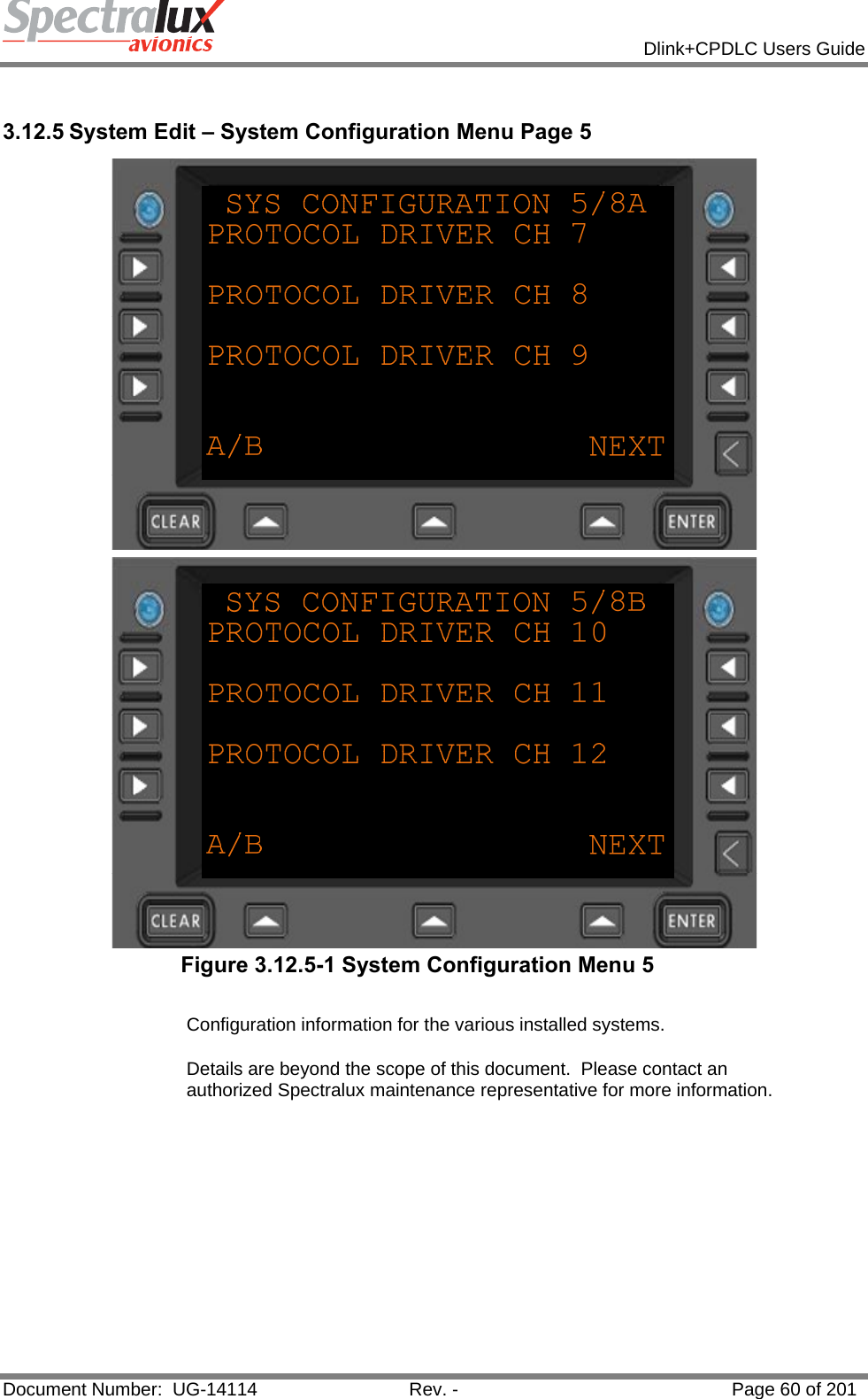            Dlink+CPDLC Users Guide  Document Number:  UG-14114  Rev. -  Page 60 of 201   3.12.5 System Edit – System Configuration Menu Page 5   Figure 3.12.5-1 System Configuration Menu 5   Configuration information for the various installed systems.   Details are beyond the scope of this document.  Please contact an authorized Spectralux maintenance representative for more information.    