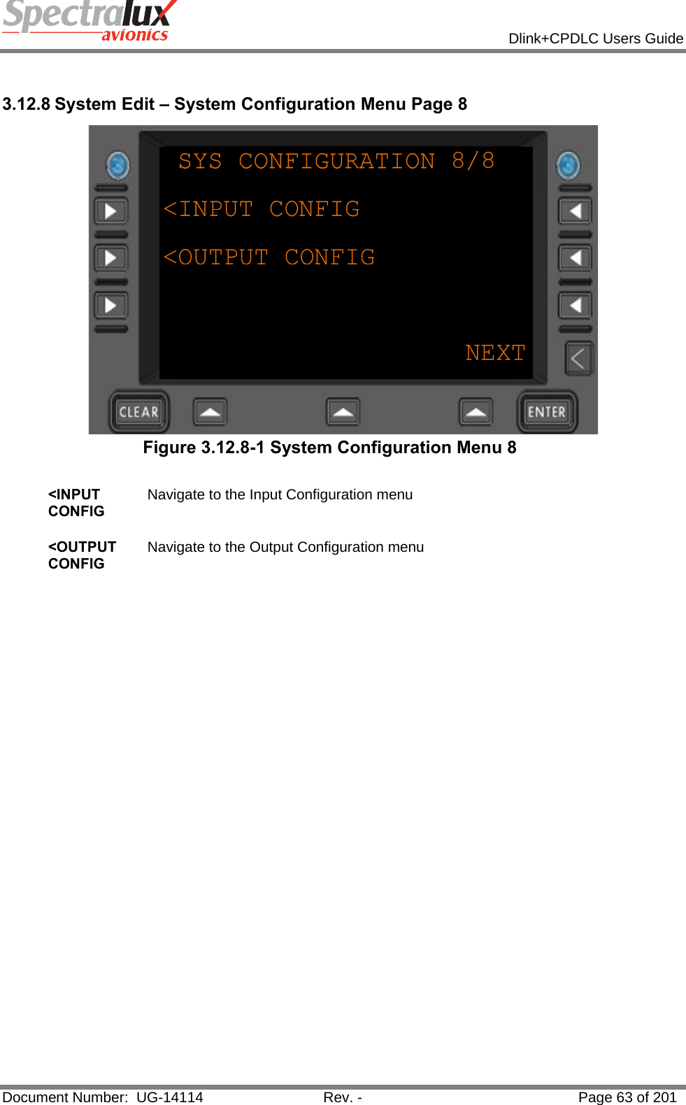            Dlink+CPDLC Users Guide  Document Number:  UG-14114  Rev. -  Page 63 of 201   3.12.8 System Edit – System Configuration Menu Page 8  Figure 3.12.8-1 System Configuration Menu 8  &lt;INPUT CONFIG Navigate to the Input Configuration menu   &lt;OUTPUT CONFIG Navigate to the Output Configuration menu      