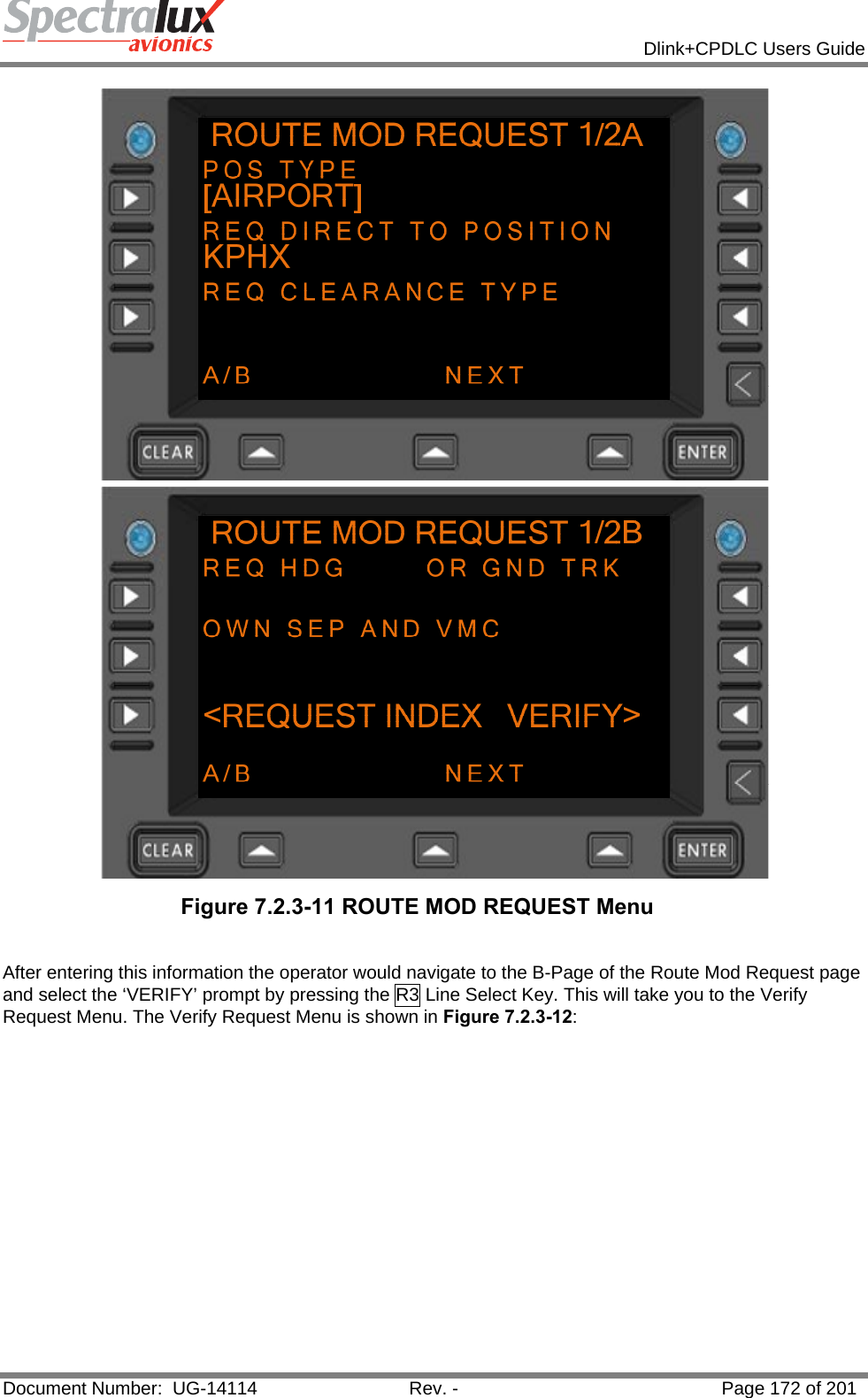            Dlink+CPDLC Users Guide  Document Number:  UG-14114  Rev. -  Page 172 of 201   Figure 7.2.3-11 ROUTE MOD REQUEST Menu   After entering this information the operator would navigate to the B-Page of the Route Mod Request page and select the ‘VERIFY’ prompt by pressing the R3 Line Select Key. This will take you to the Verify Request Menu. The Verify Request Menu is shown in Figure 7.2.3-12: 