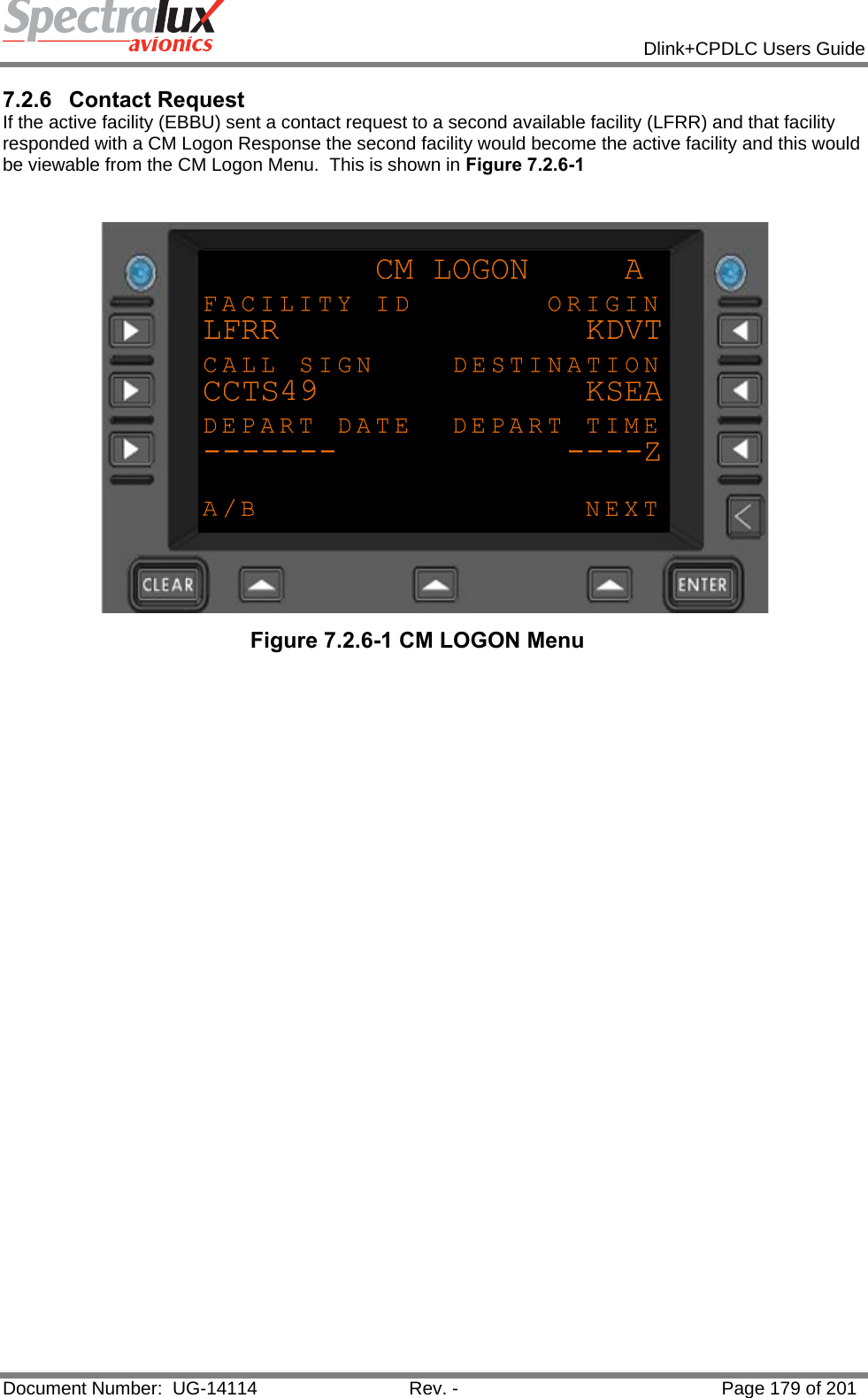            Dlink+CPDLC Users Guide  Document Number:  UG-14114  Rev. -  Page 179 of 201  7.2.6 Contact Request If the active facility (EBBU) sent a contact request to a second available facility (LFRR) and that facility responded with a CM Logon Response the second facility would become the active facility and this would be viewable from the CM Logon Menu.  This is shown in Figure 7.2.6-1   Figure 7.2.6-1 CM LOGON Menu   