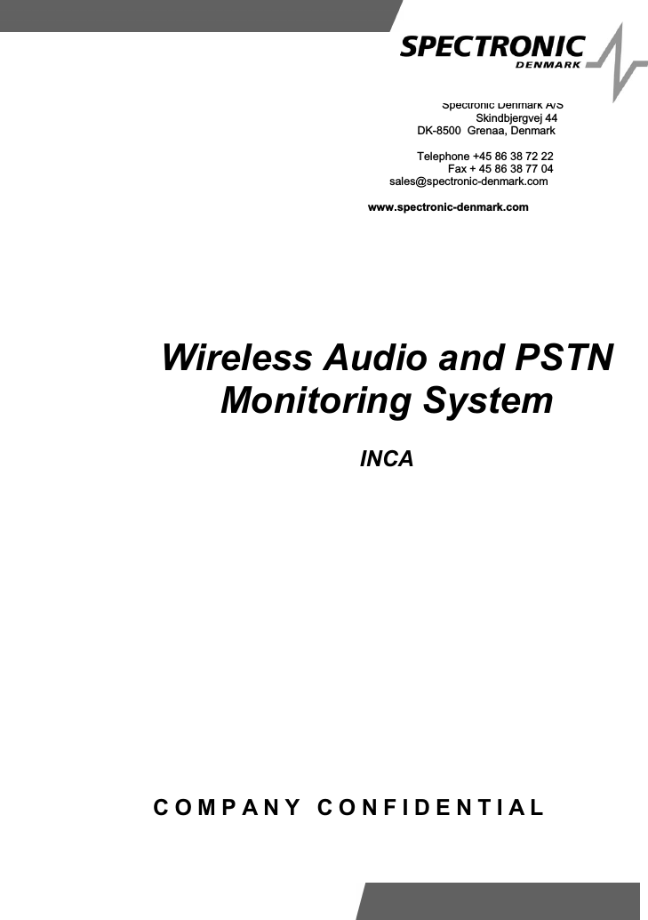 COMPANY CONFIDENTIALSpectronic Denmark A/SSkindbjergvej 44DK-8500 Grenaa, DenmarkTelephone +45 86 38 72 22Fax + 45 86 38 77 04sales@spectronic-denmark.comwww.spectronic-denmark.comWireless Audio and PSTNMonitoring SystemINCA