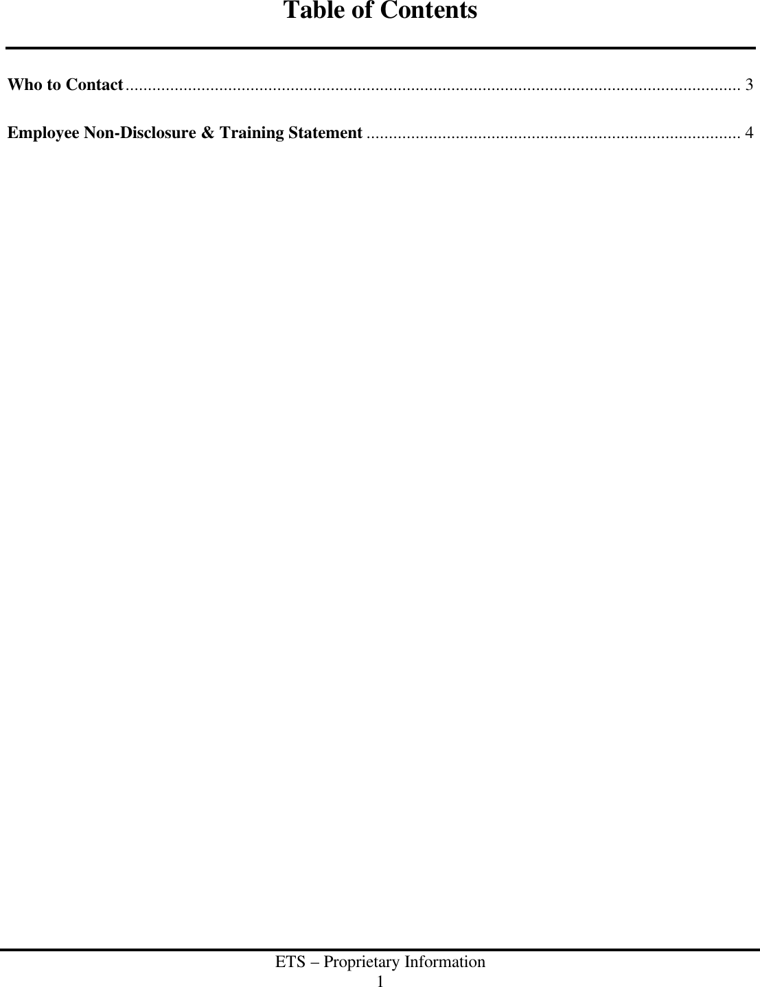  ETS &ndash; Proprietary Information 1  Table of Contents   Who to Contact.......................................................................................................................................... 3  Employee Non-Disclosure &amp; Training Statement .................................................................................... 4    