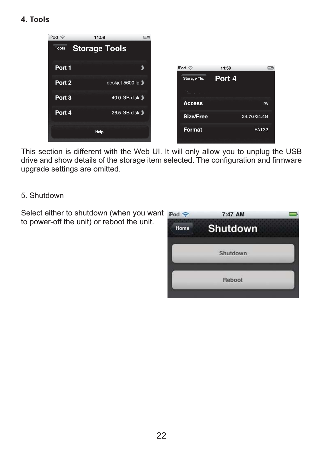 4. ToolsThis section is different with the Web UI. It will only allow you to unplug the USB drive and show details of the storage item selected. The configuration and firmware upgrade settings are omitted.5. ShutdownSelect either to shutdown (when you want to power-off the unit) or reboot the unit.22