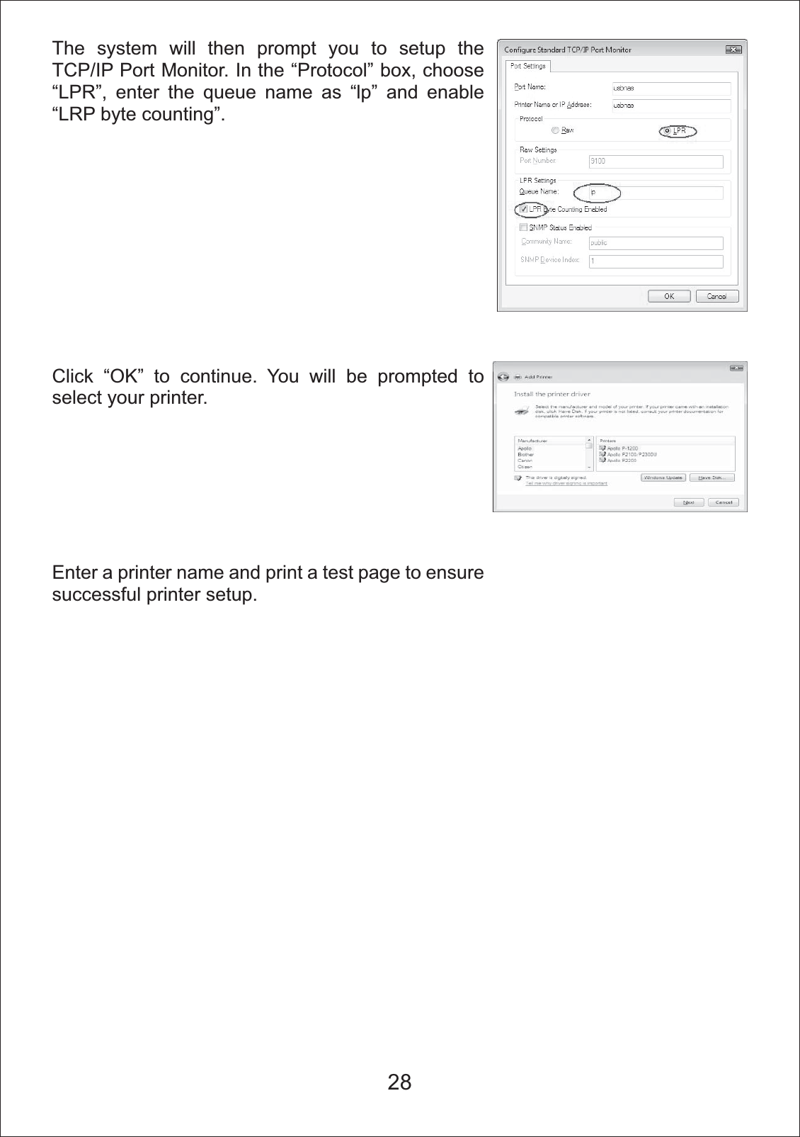 The system will then prompt you to setup the TCP/IP Port Monitor. In the &ldquo;Protocol&rdquo; box, choose &ldquo;LPR&rdquo;, enter the queue name as &ldquo;lp&rdquo; and enable &ldquo;LRP byte counting&rdquo;.Click &ldquo;OK&rdquo; to continue. You will be prompted to select your printer. Enter a printer name and print a test page to ensure successful printer setup. 28