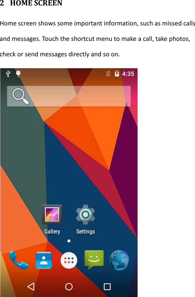  2 HOME SCREEN Home screen shows some important information, such as missed calls and messages. Touch the shortcut menu to make a call, take photos, check or send messages directly and so on.  
