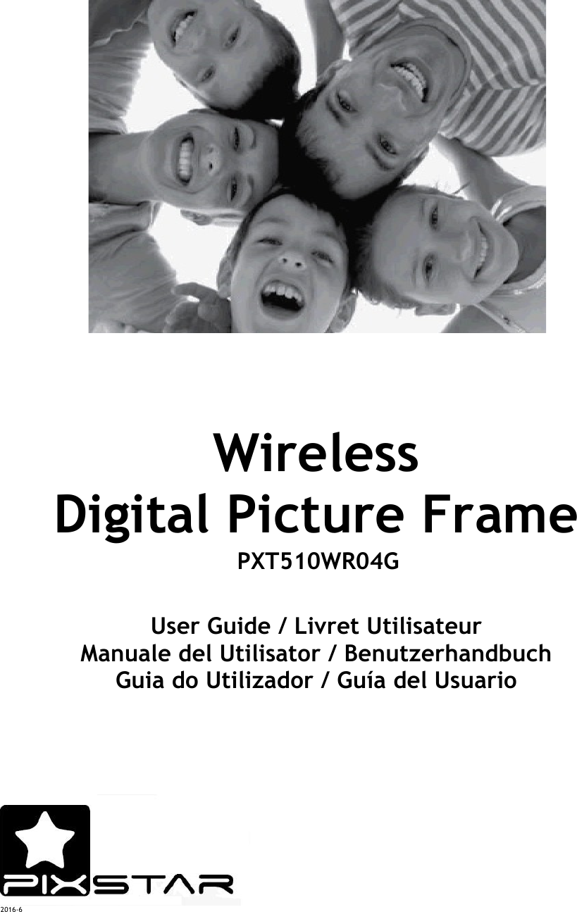    Wireless Digital Picture Frame    User Guide / Livret Utilisateur Manuale del Utilisator / Benutzerhandbuch Guia do Utilizador / Guía del Usuario              2016-6     PXT510WR04G