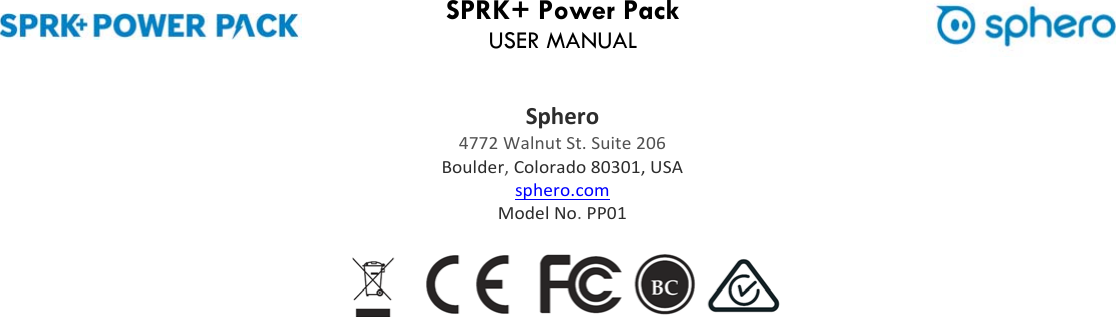 SPRK+ Power Pack USER MANUAL Sphero4772WalnutSt.Suite206Boulder,Colorado80301,USAsphero.comModelNo.PP01