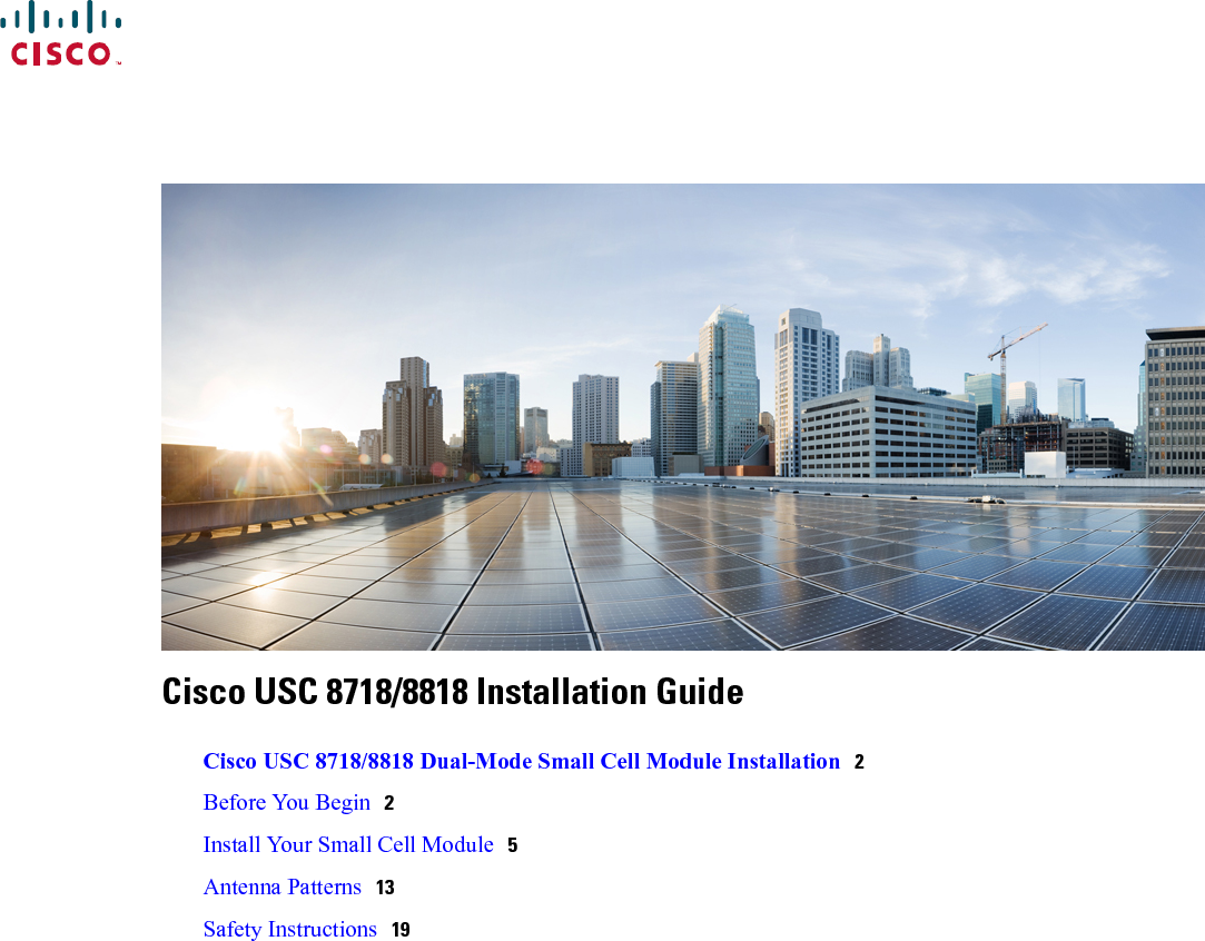 Cisco USC 8718/8818 Installation GuideCisco USC 8718/8818 Dual-Mode Small Cell Module Installation 2Before You Begin 2Install Your Small Cell Module 5Antenna Patterns 13Safety Instructions 19