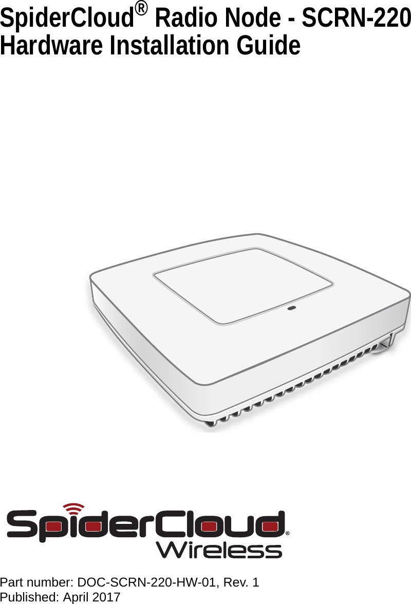 SpiderCloud® Radio Node - SCRN-220 Hardware Installation GuidePart number: DOC-SCRN-220-HW-01, Rev. 1Published: April 2017®