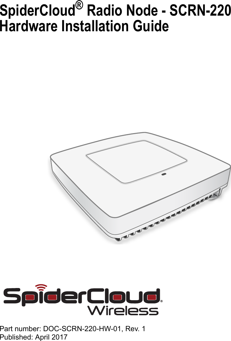 SpiderCloud® Radio Node - SCRN-220 Hardware Installation GuidePart number: DOC-SCRN-220-HW-01, Rev. 1Published: April 2017®