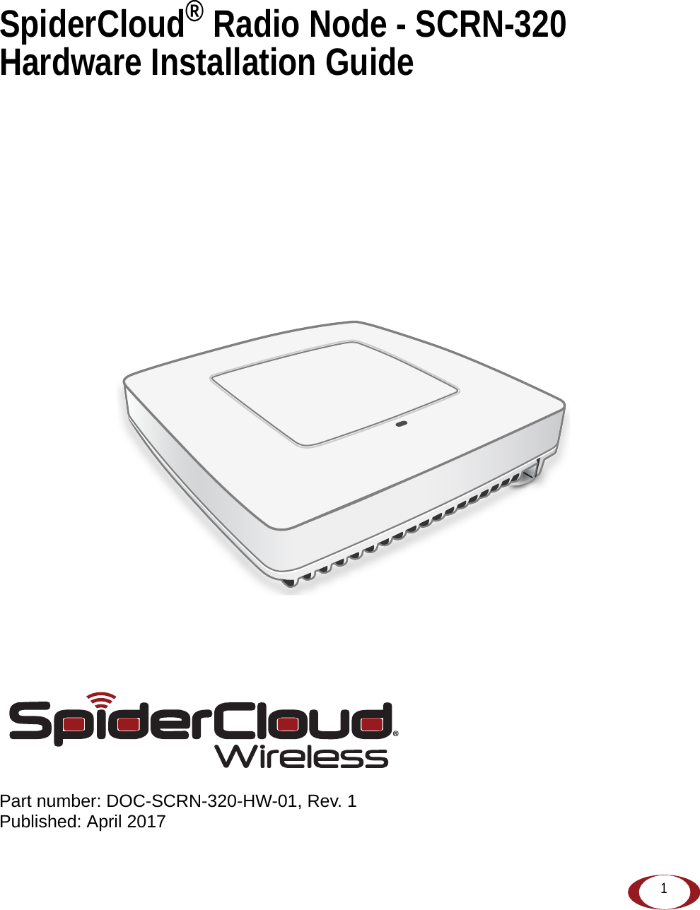 1SpiderCloud® Radio Node - SCRN-320 Hardware Installation GuidePart number: DOC-SCRN-320-HW-01, Rev. 1Published: April 2017®