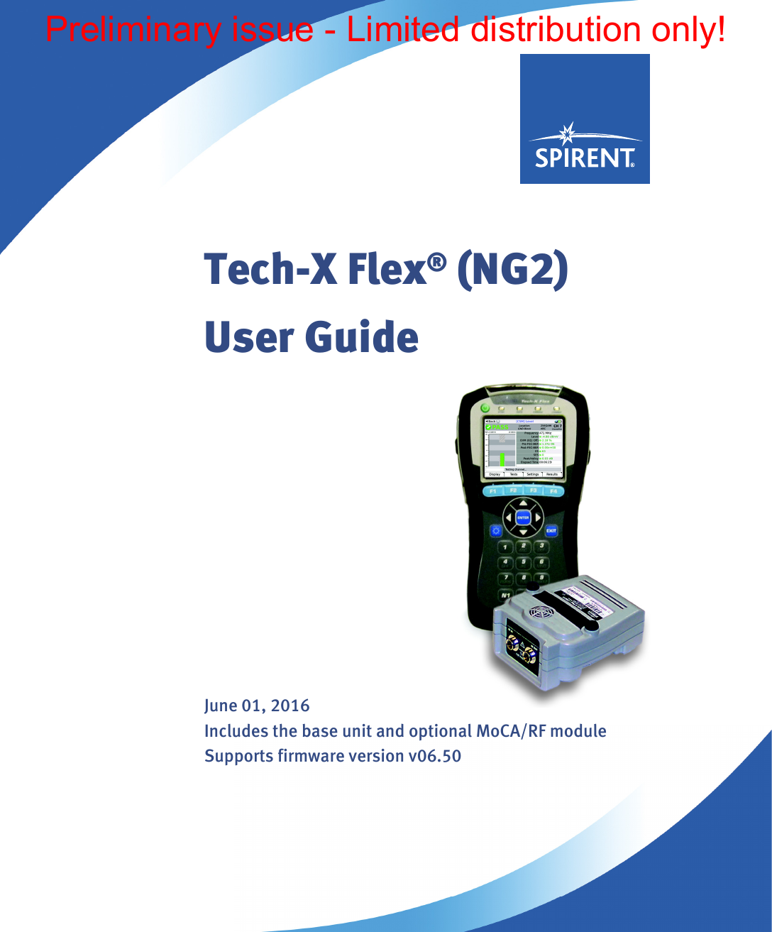 Tech-X Flex® (NG2)User GuideJune 01, 2016Includes the base unit and optional MoCA/RF moduleSupports firmware version v06.50Preliminary issue - Limited distribution only!