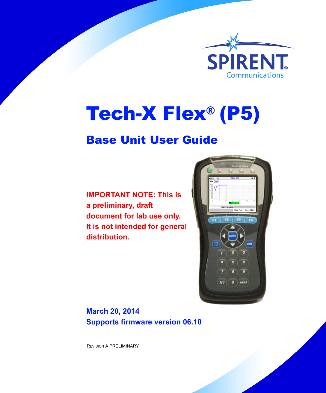 Tech-X Flex® (P5)Base Unit User GuideIMPORTANT NOTE: This is a preliminary, draftdocument for lab use only.It is not intended for generaldistribution.March 20, 2014Supports firmware version 06.10REVISION A PRELIMINARY