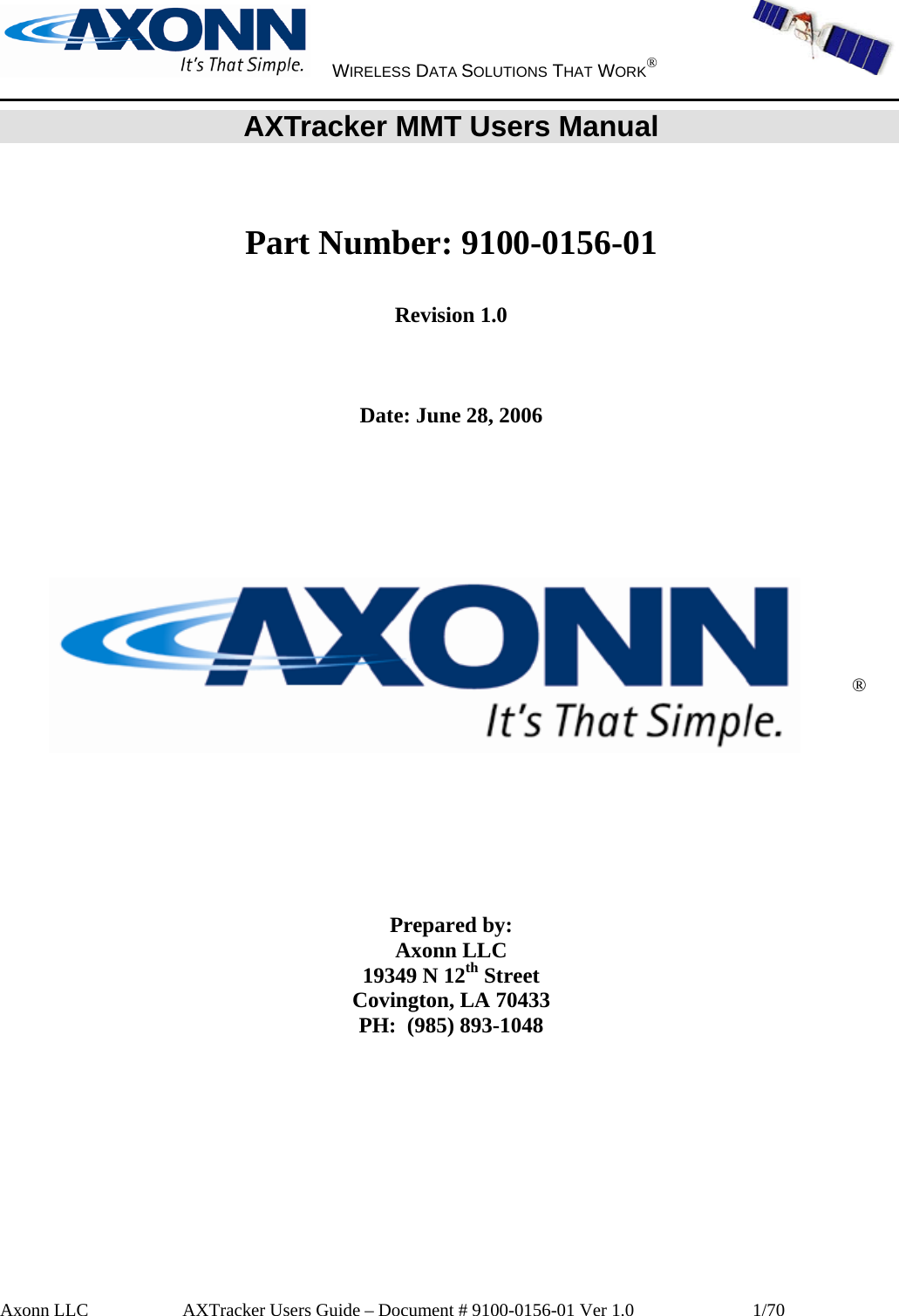    WIRELESS DATA SOLUTIONS THAT WORK®   Axonn LLC         AXTracker Users Guide – Document # 9100-0156-01 Ver 1.0                  1/70 AXTracker MMT Users Manual    Part Number: 9100-0156-01  Revision 1.0    Date: June 28, 2006                ®         Prepared by: Axonn LLC 19349 N 12th Street Covington, LA 70433 PH:  (985) 893-1048   