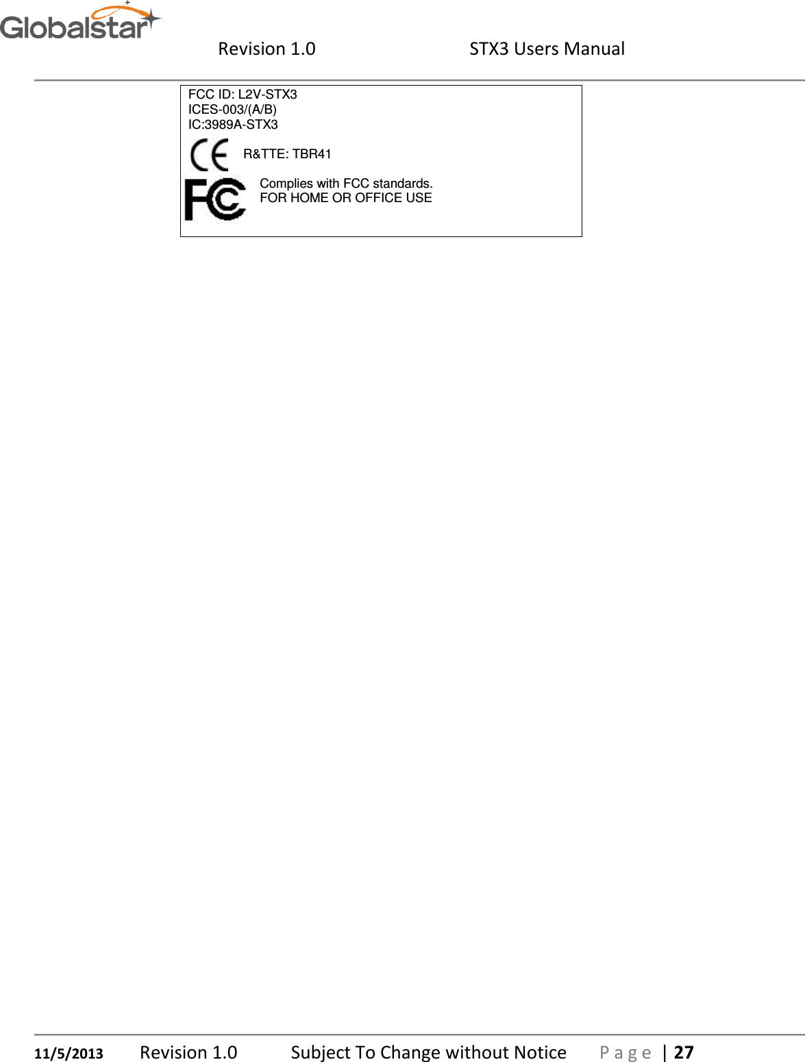 Revision 1.0  STX3 Users Manual   11/5/2013 Revision 1.0   Subject To Change without Notice  P a g e  | 27 FCC ID: L2V-STX3 ICES-003/(A/B) IC:3989A-STX3   R&amp;TTE: TBR41                       Complies with FCC standards.                     FOR HOME OR OFFICE USE      