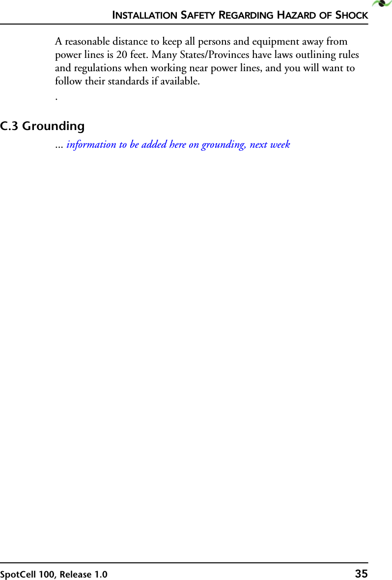 INSTALLATION SAFETY REGARDING HAZARD OF SHOCKSpotCell 100, Release 1.0 35A reasonable distance to keep all persons and equipment away from power lines is 20 feet. Many States/Provinces have laws outlining rules and regulations when working near power lines, and you will want to follow their standards if available.  · C.3 Grounding... information to be added here on grounding, next week