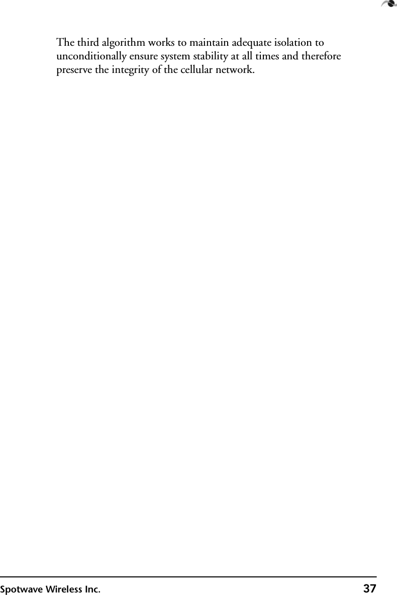 Spotwave Wireless Inc. 37The third algorithm works to maintain adequate isolation to unconditionally ensure system stability at all times and therefore preserve the integrity of the cellular network.