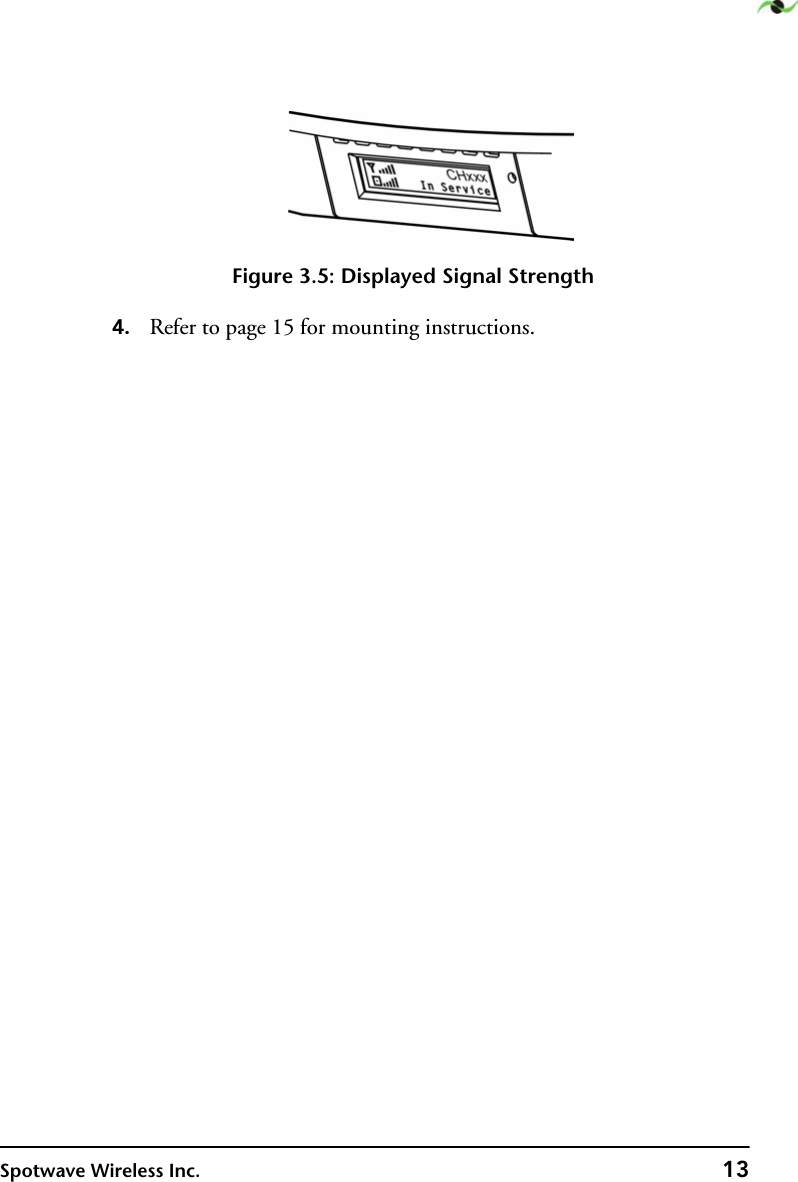 Spotwave Wireless Inc. 13Figure 3.5: Displayed Signal Strength4. Refer to page 15 for mounting instructions.