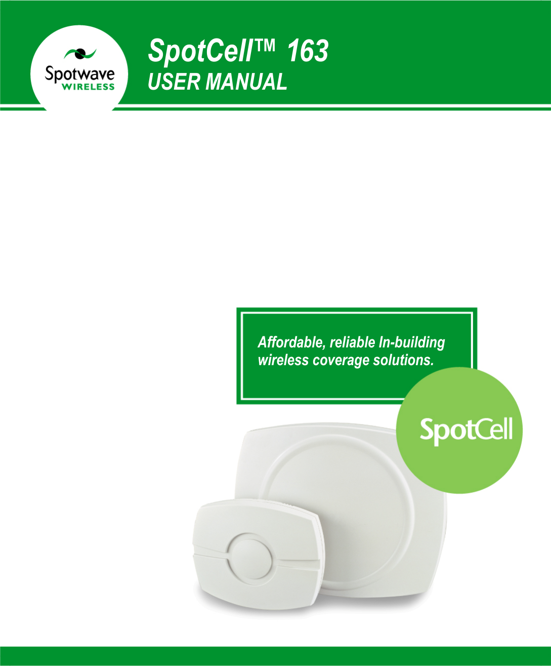   SpotCell™ 163 USER MANUAL Affordable, reliable In-building wireless coverage solutions. 