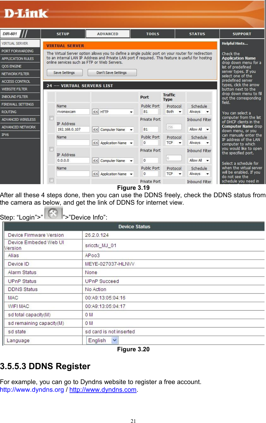 21Figure 3.19After all these 4 steps done, then you can use the DDNS freely, check the DDNS status fromthe camera as below, and get the link of DDNS for internet view.Step: “Login”&gt;” ”&gt;”Device Info”:Figure 3.203.5.5.3 DDNS RegisterFor example, you can go to Dyndns website to register a free account.http://www.dyndns.org /http://www.dyndns.com.