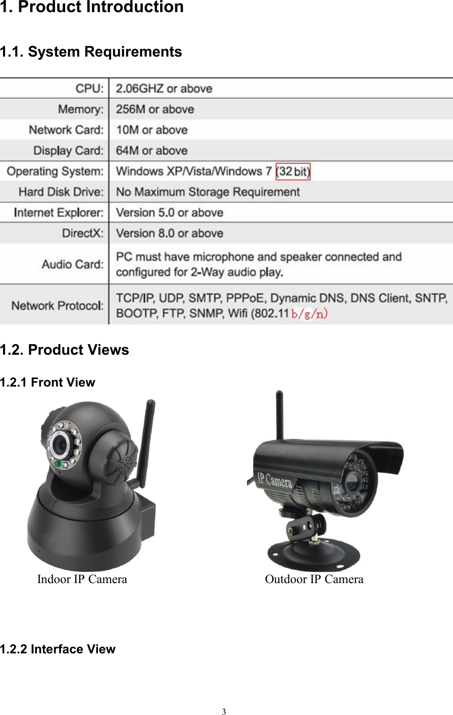 31. Product Introduction1.1. System Requirements1.2. Product Views1.2.1 Front ViewIndoor IP Camera Outdoor IP Camera1.2.2 Interface View