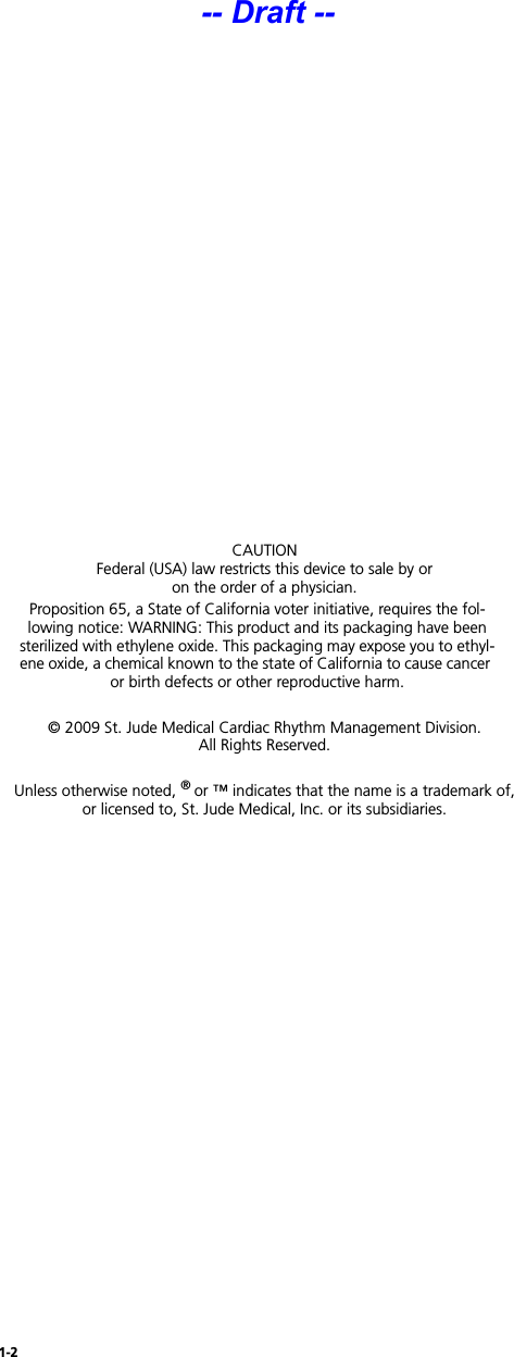1-2CAUTIONFederal (USA) law restricts this device to sale by oron the order of a physician.Proposition 65, a State of California voter initiative, requires the fol-lowing notice: WARNING: This product and its packaging have been sterilized with ethylene oxide. This packaging may expose you to ethyl-ene oxide, a chemical known to the state of California to cause cancer or birth defects or other reproductive harm.© 2009 St. Jude Medical Cardiac Rhythm Management Division.All Rights Reserved.Unless otherwise noted, ® or ™ indicates that the name is a trademark of,or licensed to, St. Jude Medical, Inc. or its subsidiaries.-- Draft --