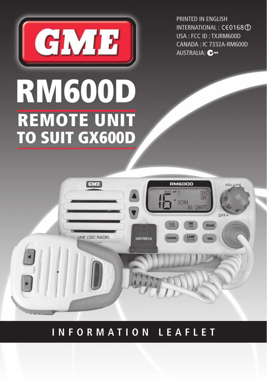 RM600D  INSTRUCTION MANUAL  PAGE 1INFORMATION LEAFLETREMOTE UNITTO SUIT GX600DRM600DPRINTED IN ENGLISH INTERNATIONAL : USA : FCC ID : TXJRM600DCANADA : IC 7332A-RM600DAUSTRALIA:      0168  !