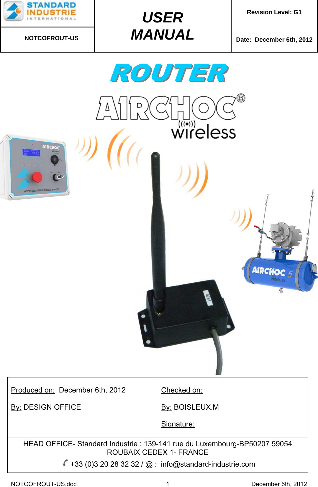   NOTCOFROUT-US.doc 1 December 6th, 2012                                                    USER MANUAL  Revision Level: G1   NOTCOFROUT-US  Date:  December 6th, 2012  Produced on:  December 6th, 2012  By: DESIGN OFFICE    Checked on:   By: BOISLEUX.M  Signature:         HEAD OFFICE- Standard Industrie : 139-141 rue du Luxembourg-BP50207 59054 ROUBAIX CEDEX 1- FRANCE   +33 (0)3 20 28 32 32 / @ :  info@standard-industrie.com 