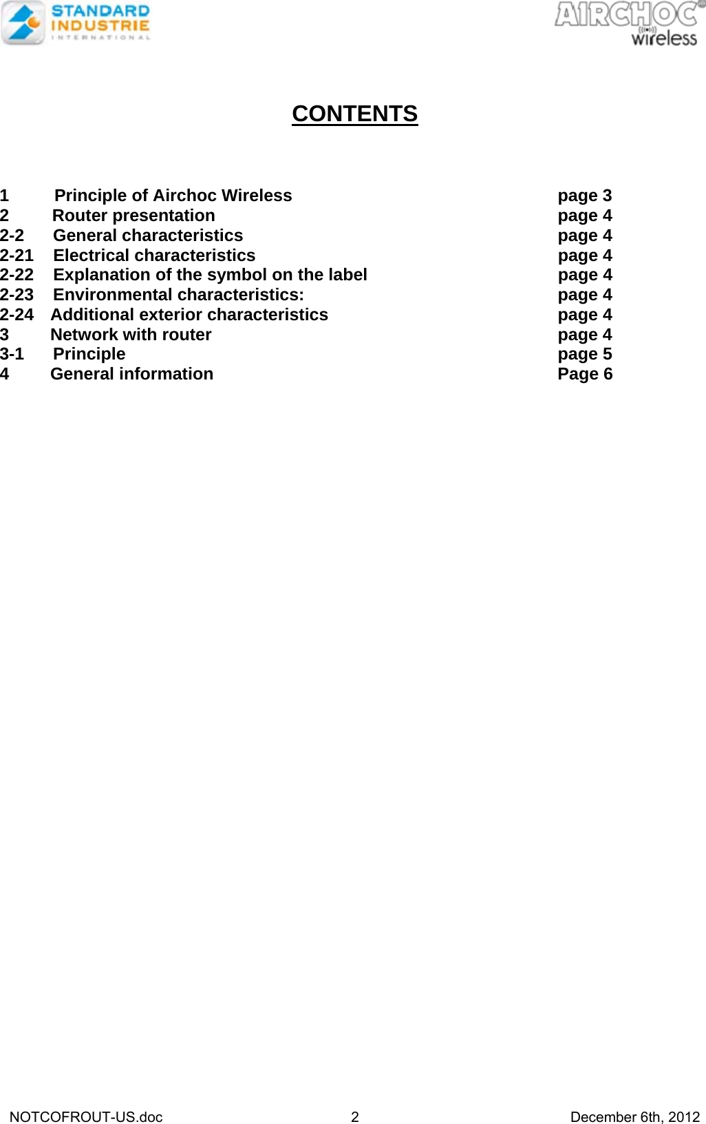   NOTCOFROUT-US.doc 2 December 6th, 2012   CONTENTS    1 Principle of Airchoc Wireless      page 3 2         Router presentation       page 4 2-2      General characteristics       page 4 2-21    Electrical characteristics            page 4 2-22    Explanation of the symbol on the label         page 4 2-23    Environmental characteristics:           page 4 2-24 Additional exterior characteristics     page 4 3 Network with router       page 4 3-1      Principle         page 5 4 General information       Page 6  