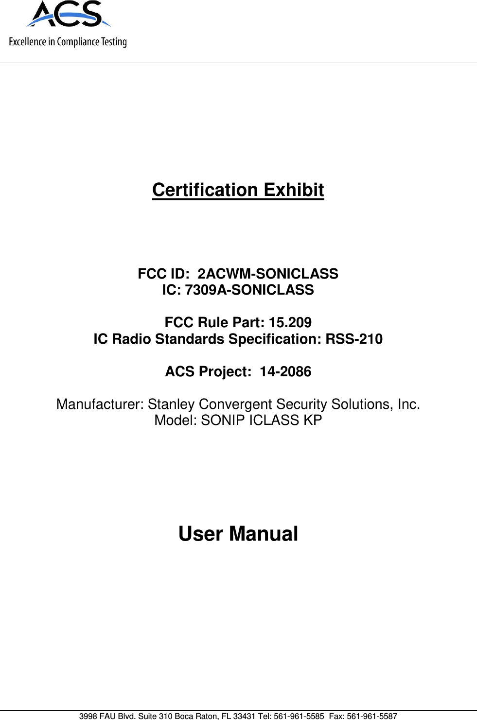      Certification Exhibit     FCC ID:  2ACWM-SONICLASS IC: 7309A-SONICLASS  FCC Rule Part: 15.209 IC Radio Standards Specification: RSS-210  ACS Project:  14-2086   Manufacturer: Stanley Convergent Security Solutions, Inc.  Model: SONIP ICLASS KP     User Manual   3998 FAU Blvd. Suite 310 Boca Raton, FL 33431 Tel: 561-961-5585  Fax: 561-961-5587 